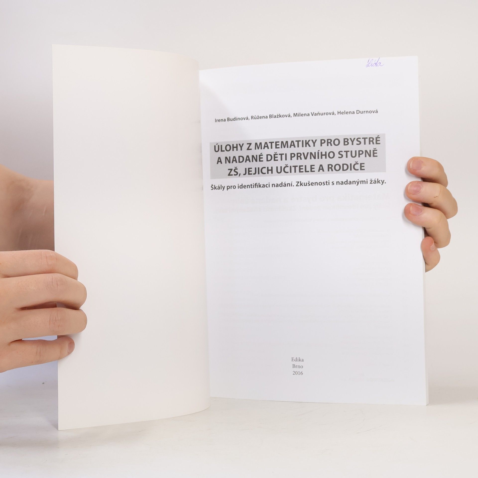 Irena Budínová Úlohy z matematiky pro bystré a nadané děti prvního stupně ZŠ, jejich učitele a rodiče : škály pro identifikaci nadání, zkušenosti s nadanými žáky