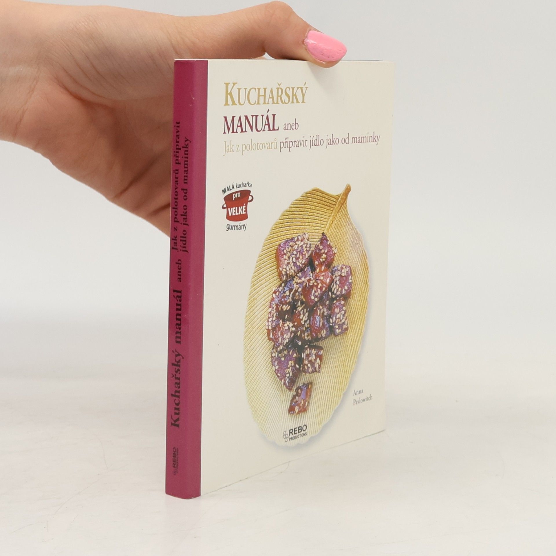 Annie Pavlowitch Kuchařský manuál, aneb, Jak z polotovarů připravit jídlo jako od maminky