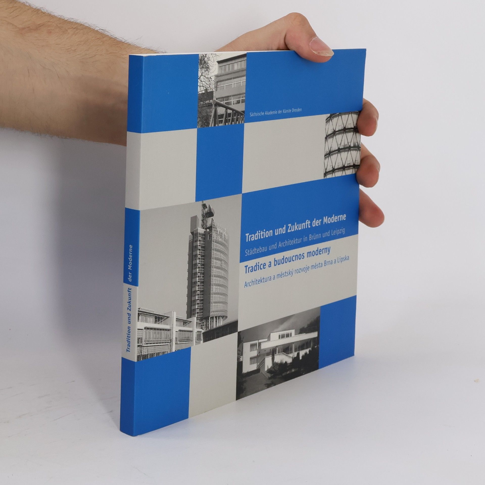 Autorenkollektiv Tradition und Zukunft der Moderne : Städtebau und Architektur in Brünn und Leipzig = Tradice a budoucnost moderny : architektura a městský rozvoj města Brna a Lipska Tradice a budoucnost moderny