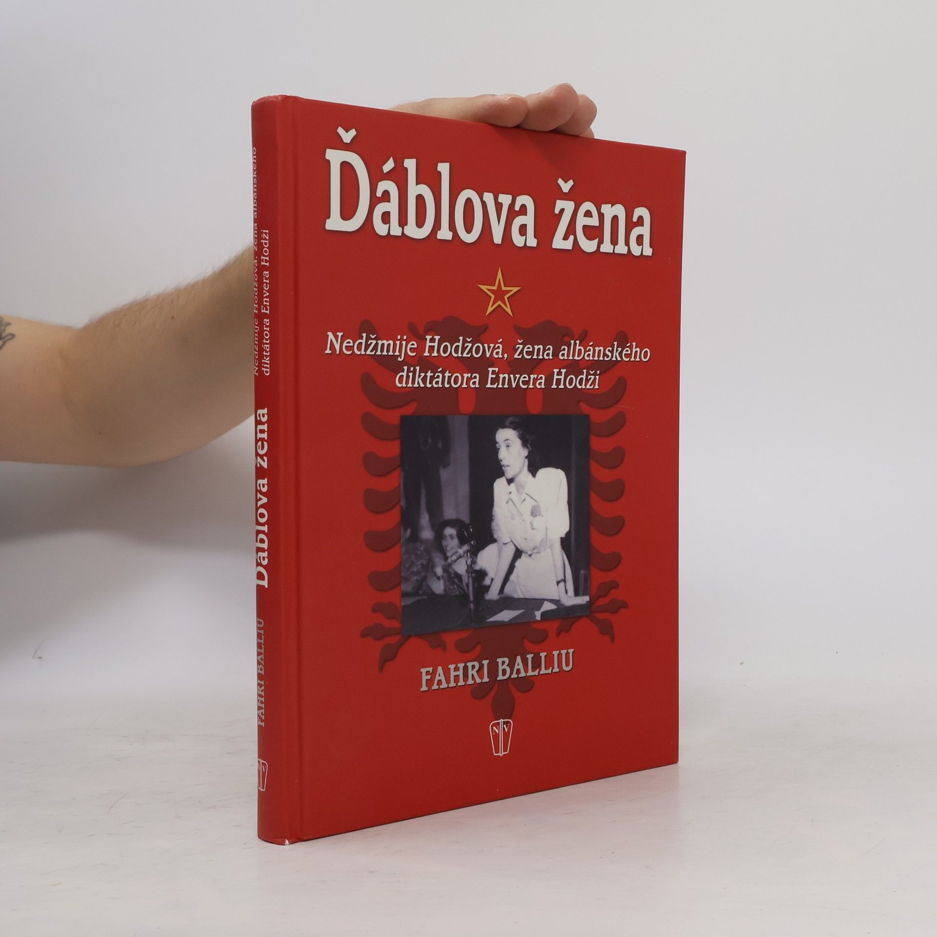 Fahri Balliu Ďáblova žena : Nedžmije Hodžová, žena albánského diktátora Envera Hodži