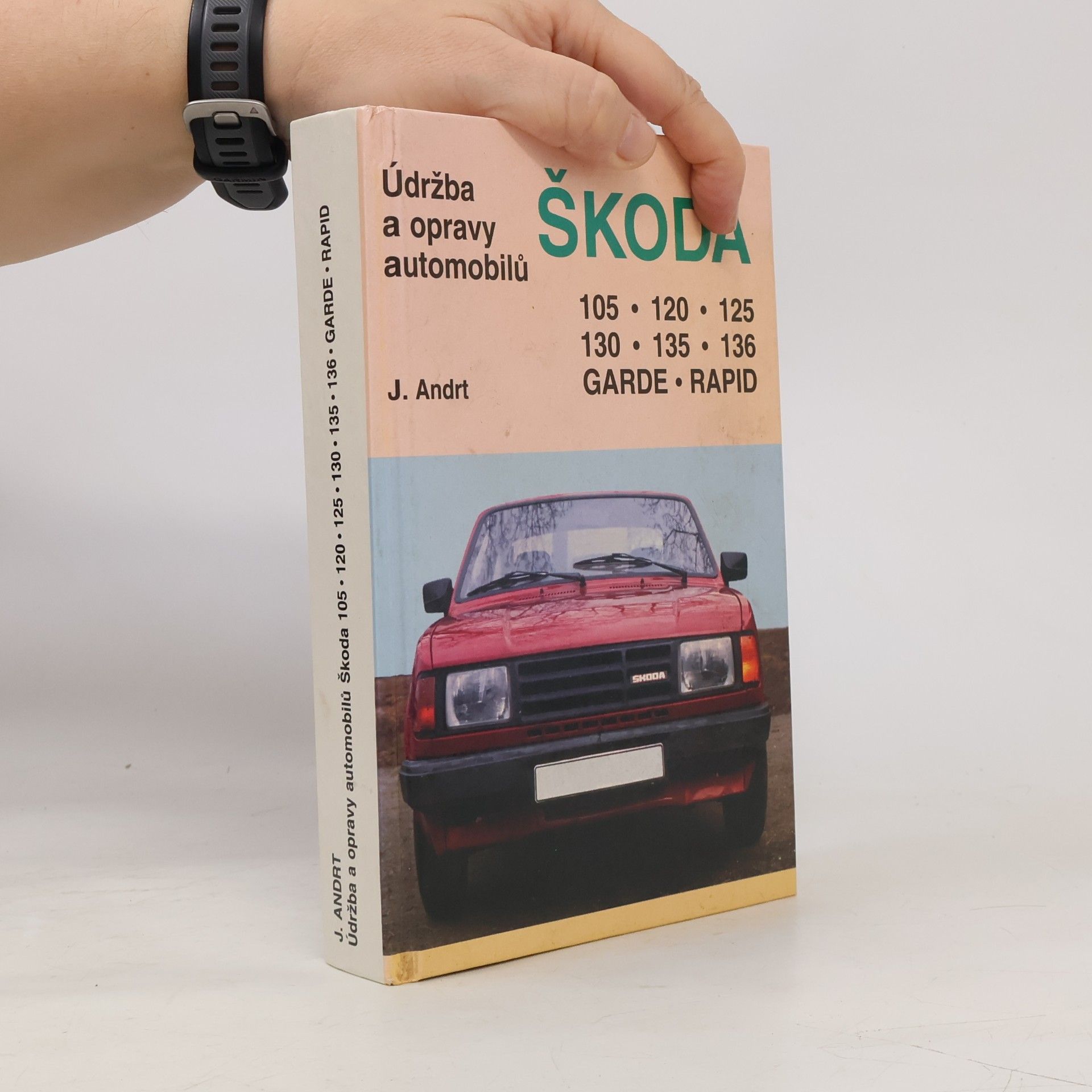 Jaroslav Andrt Údržba a opravy automobilů Škoda 105, 120, 130, Garde, Rapid