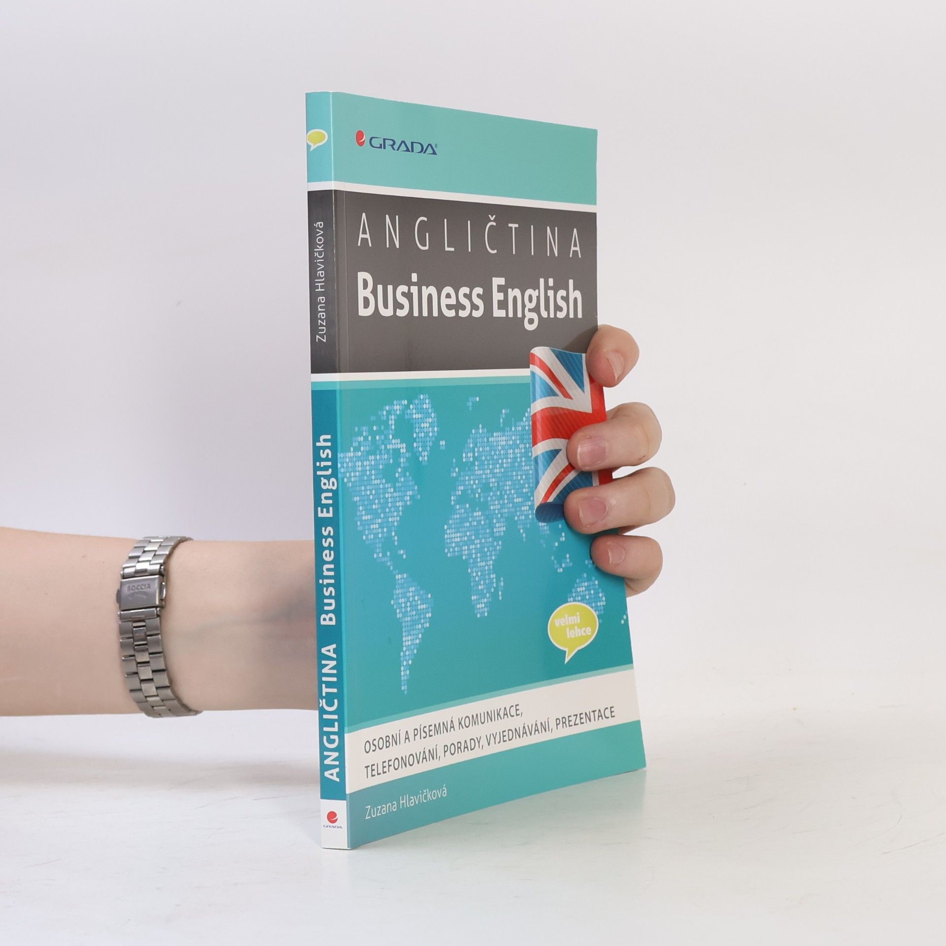 Zuzana Hlavičková Angličtina - Business English : osobní a písemná komunikace, telefonování, porady, vyjednávání, prezentace
