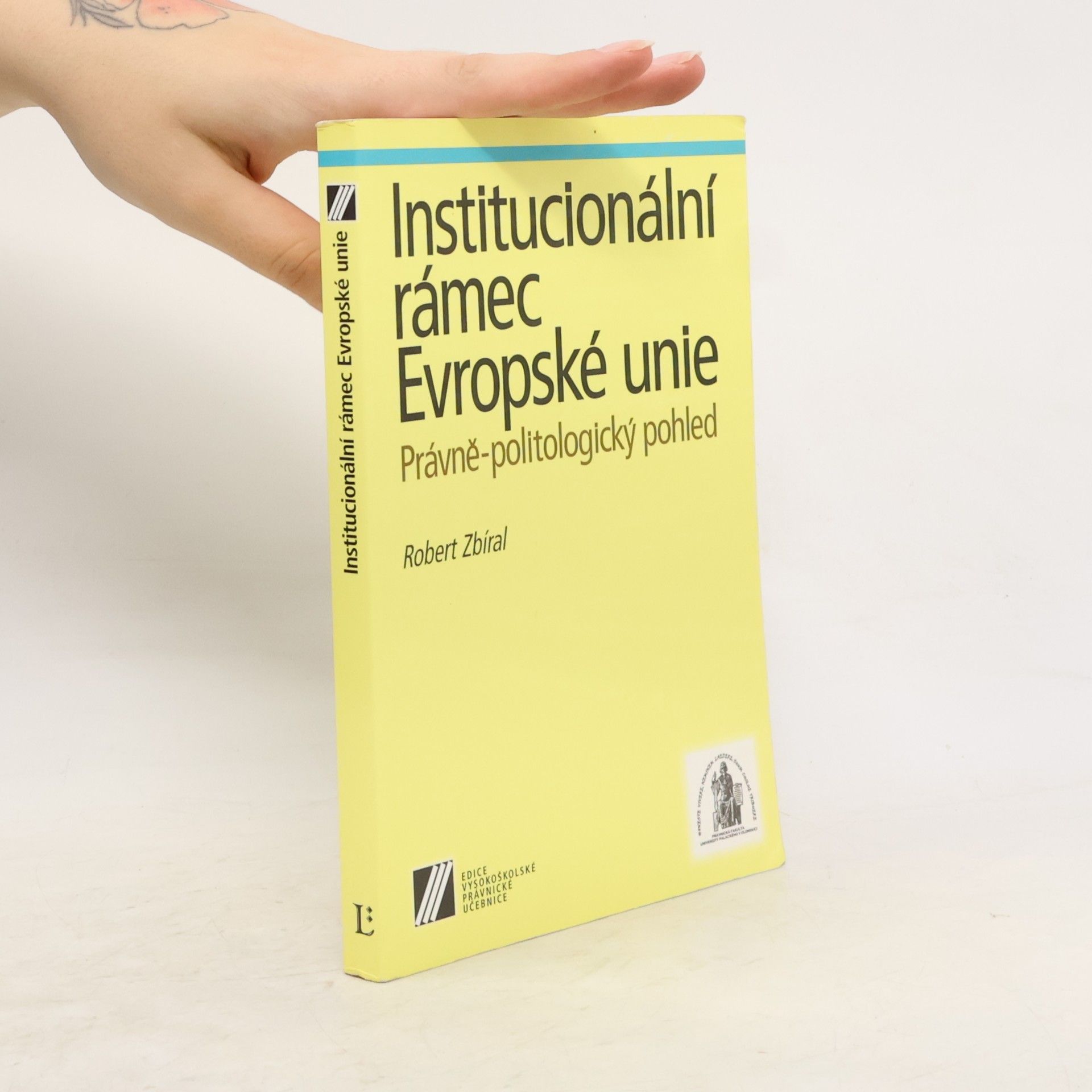 Robert Zbíral Institucionální rámec Evropské unie. Právně-politologický pohled
