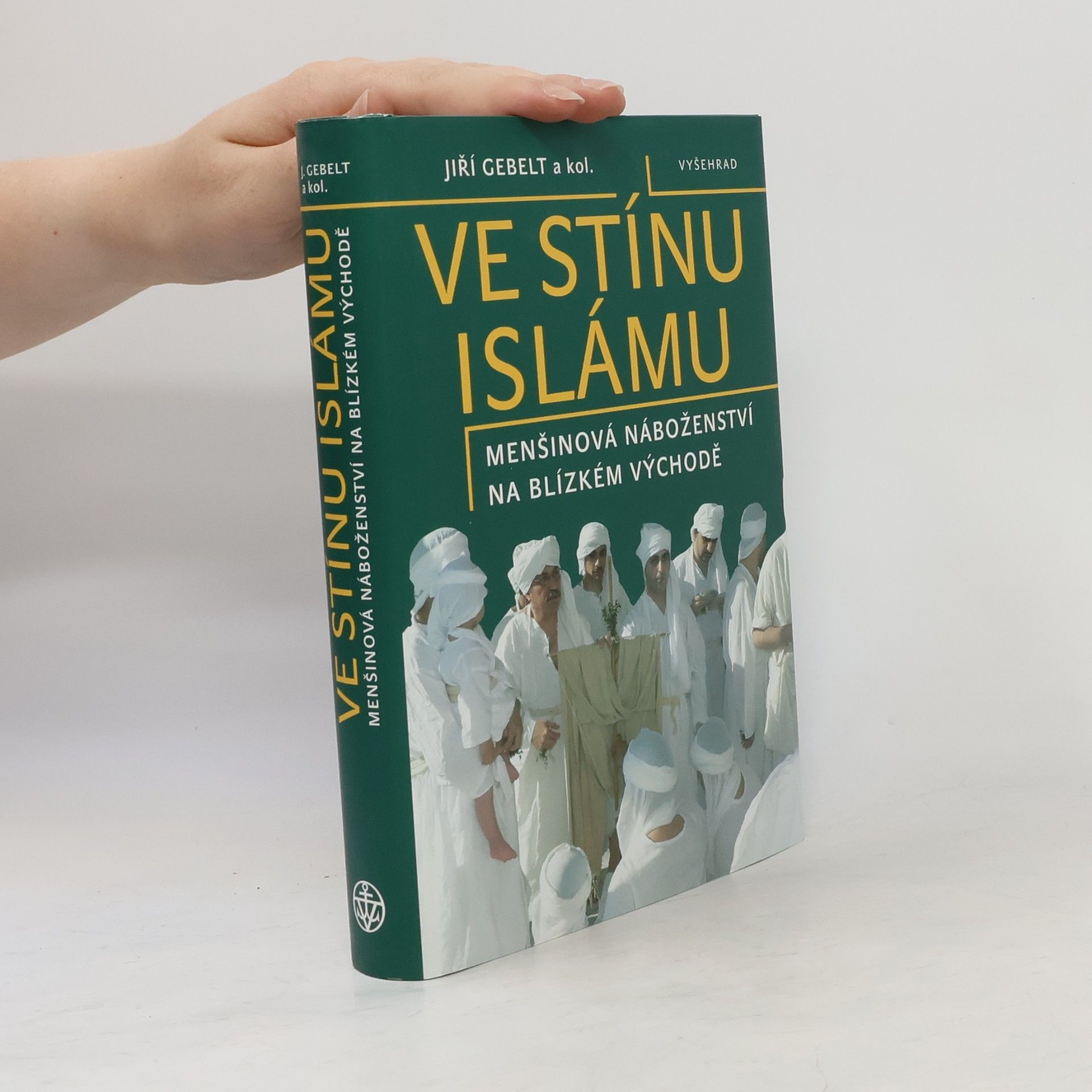 Jiří Gebelt Ve stínu islámu: Menšinová náboženství na Blízkém východě