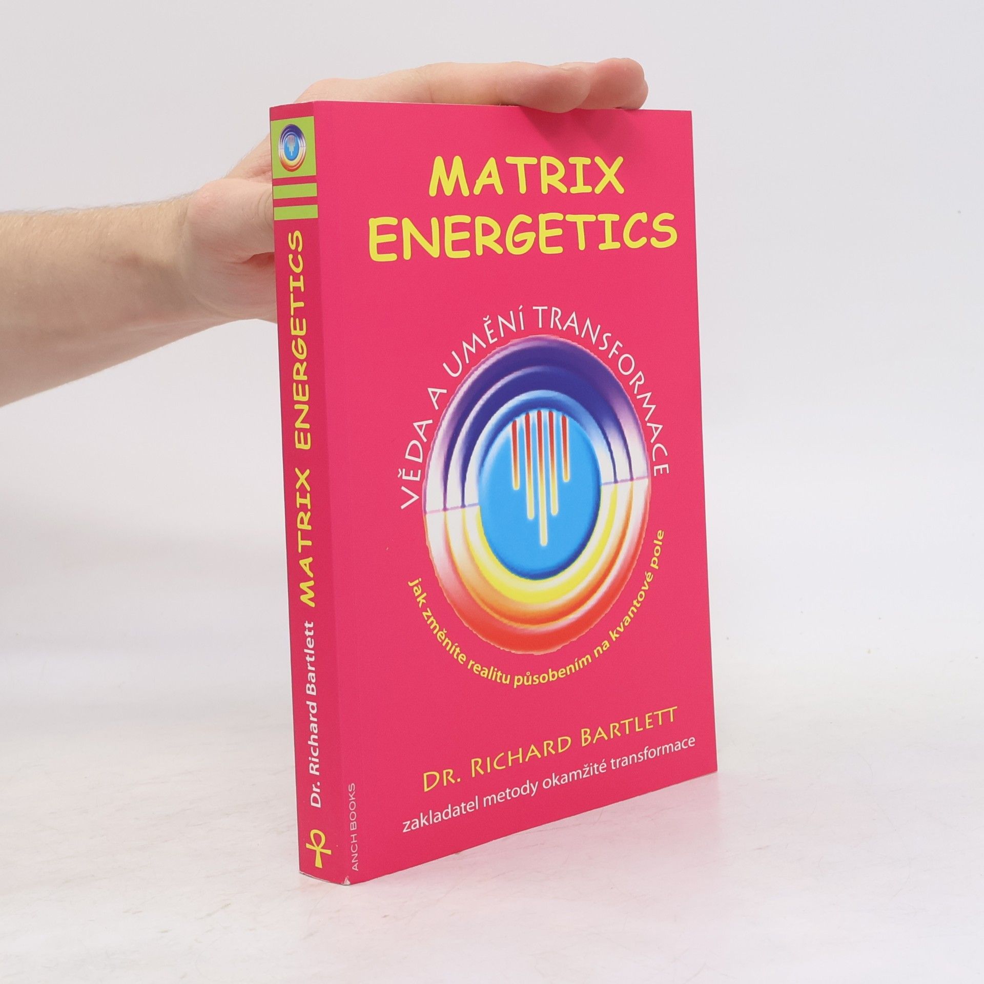 Richard Bartlett Matrix Energetics. Věda a umění transformace