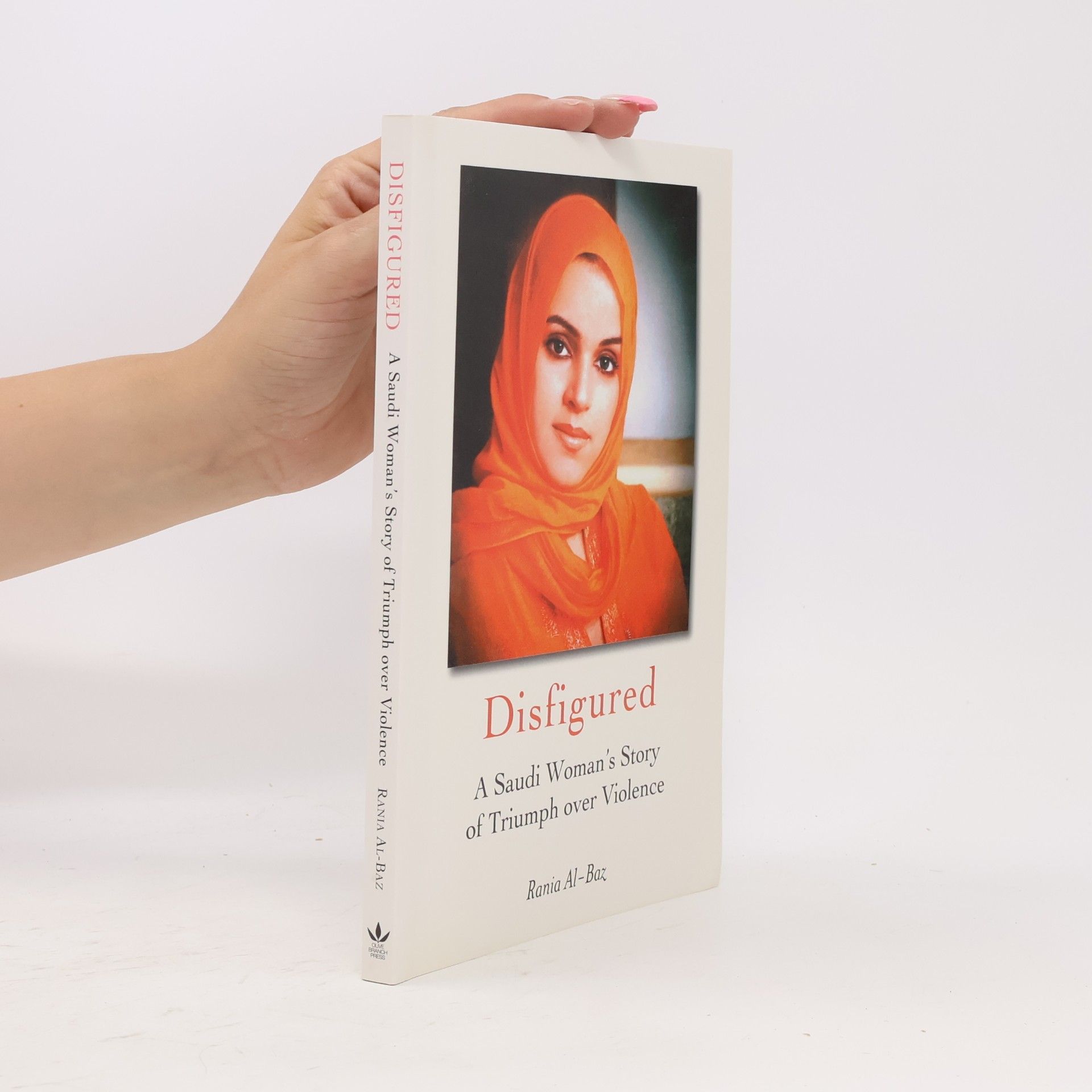 Disfigured: A Saudi Woman's Story of Triumph Over Violence