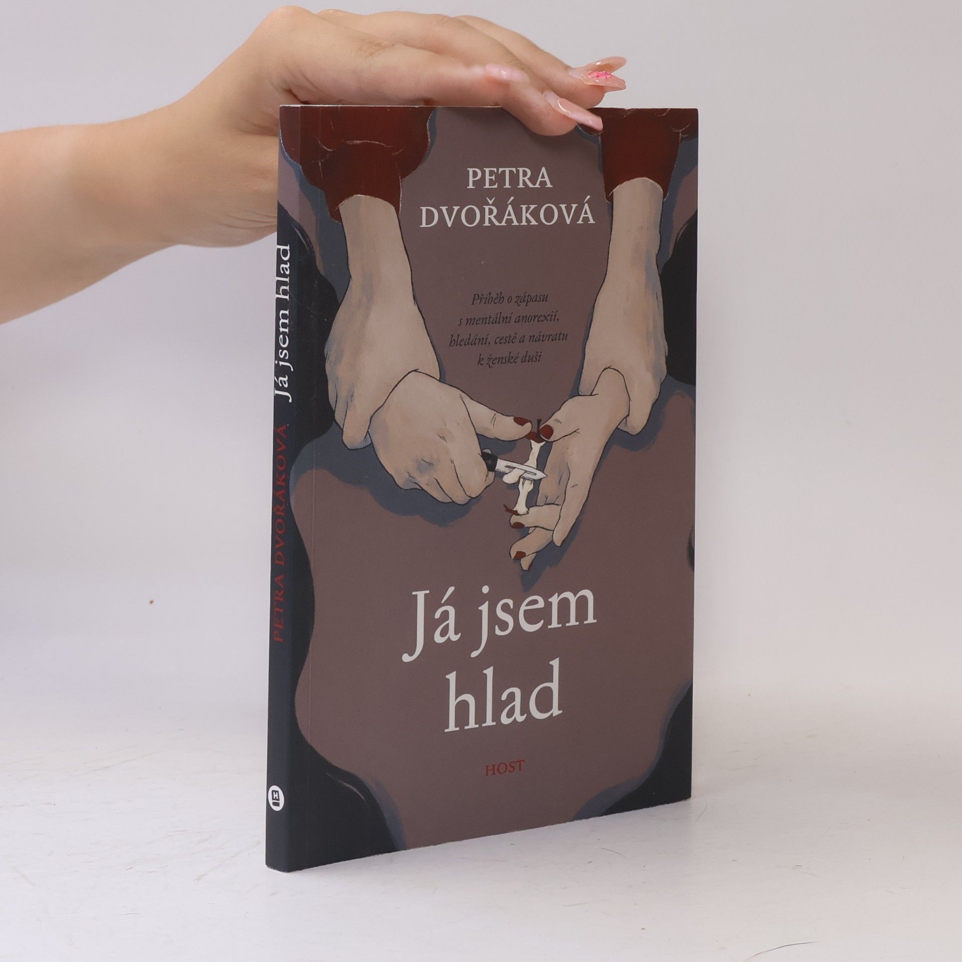 Petra Dvořáková Já jsem hlad. Příběh o zápasu s mentální anorexií, hledání, cestě a návratu k ženské duši