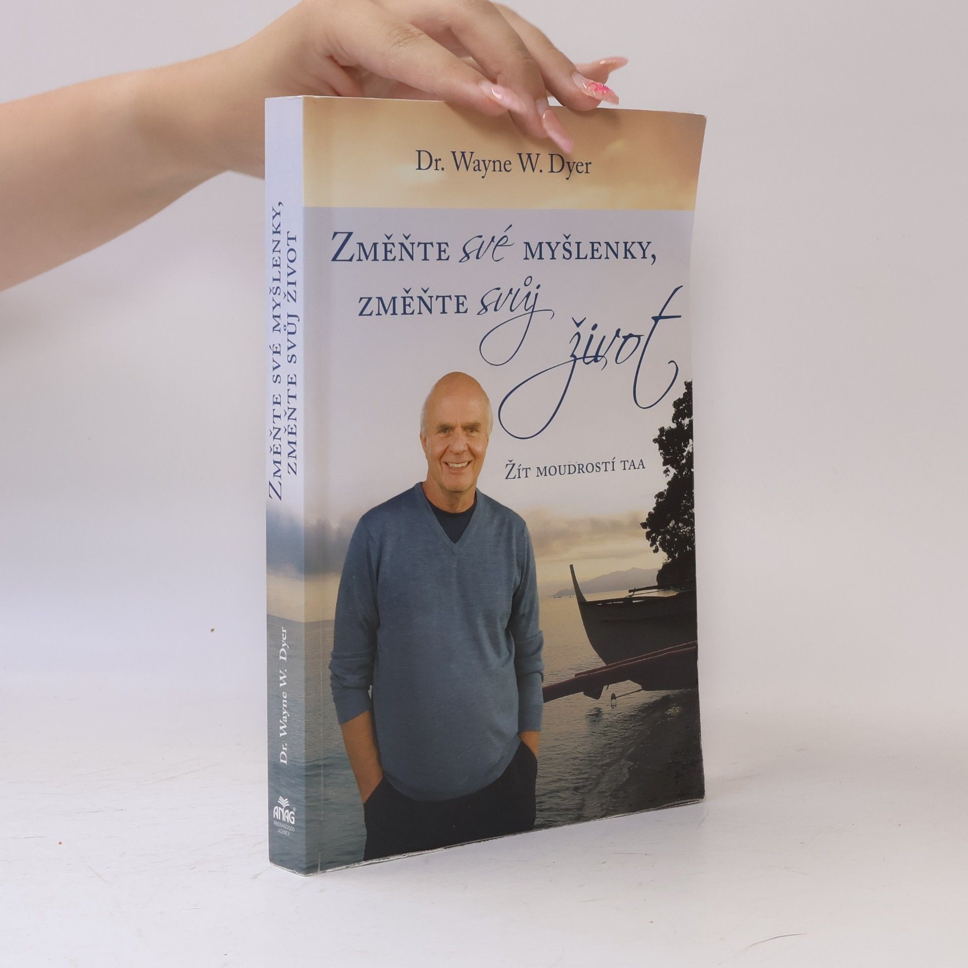 Wayne W. Dyer Změňte své myšlenky, změňte svůj život. Žít moudrostí Taa