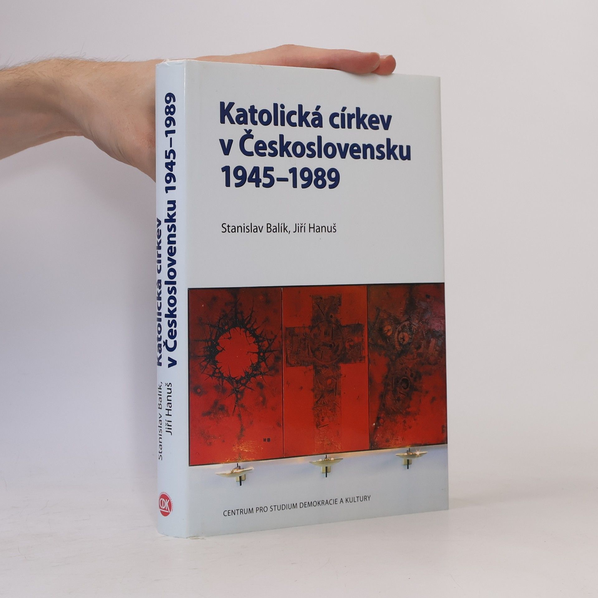 Stanislav Balík Katolická církev v Československu 1945-1989