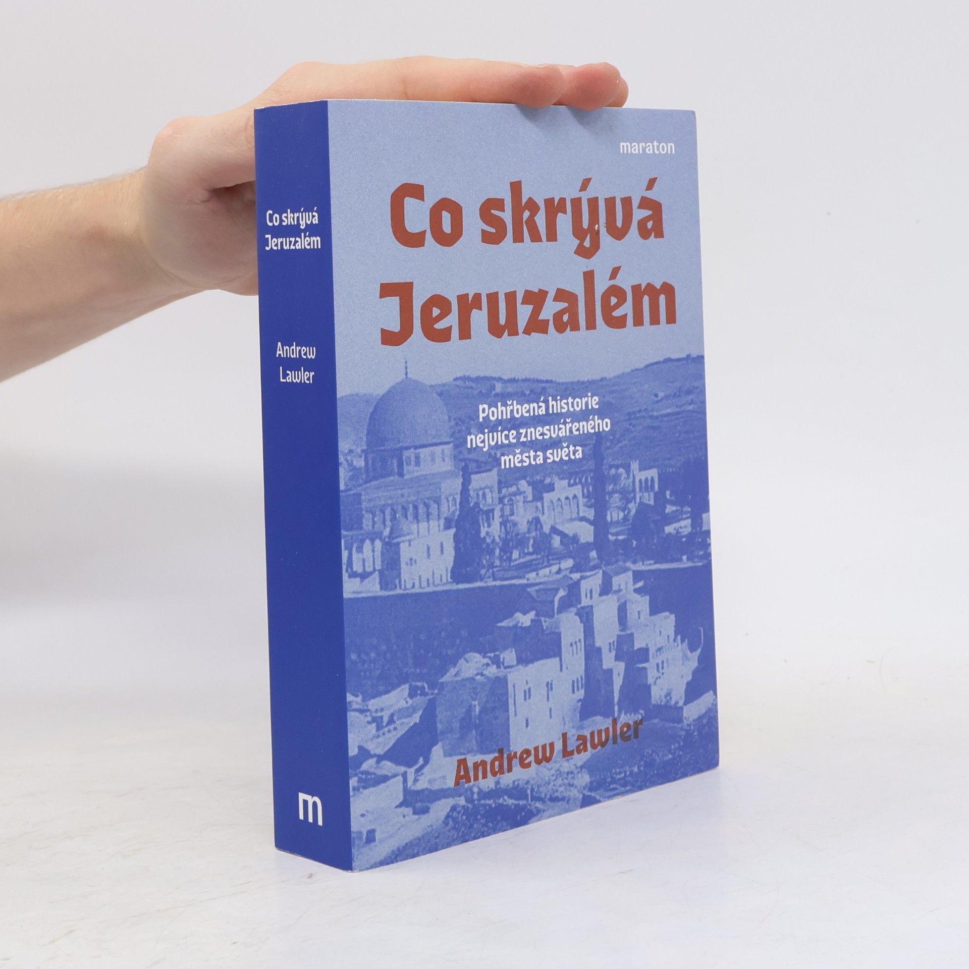 Andrew Lawler Co skrývá Jeruzalém. Pohřbená historie nejvíce znesvářeného města světa