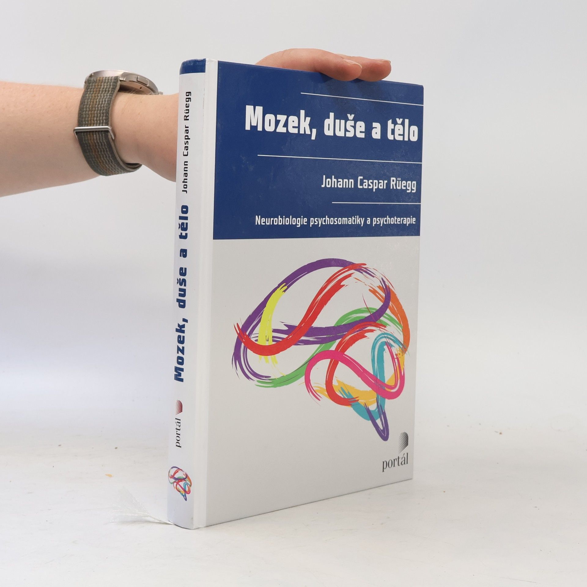 Johann Caspar Rüegg Mozek, duše a tělo: Neurobiologie psychosomatiky a psychoterapie