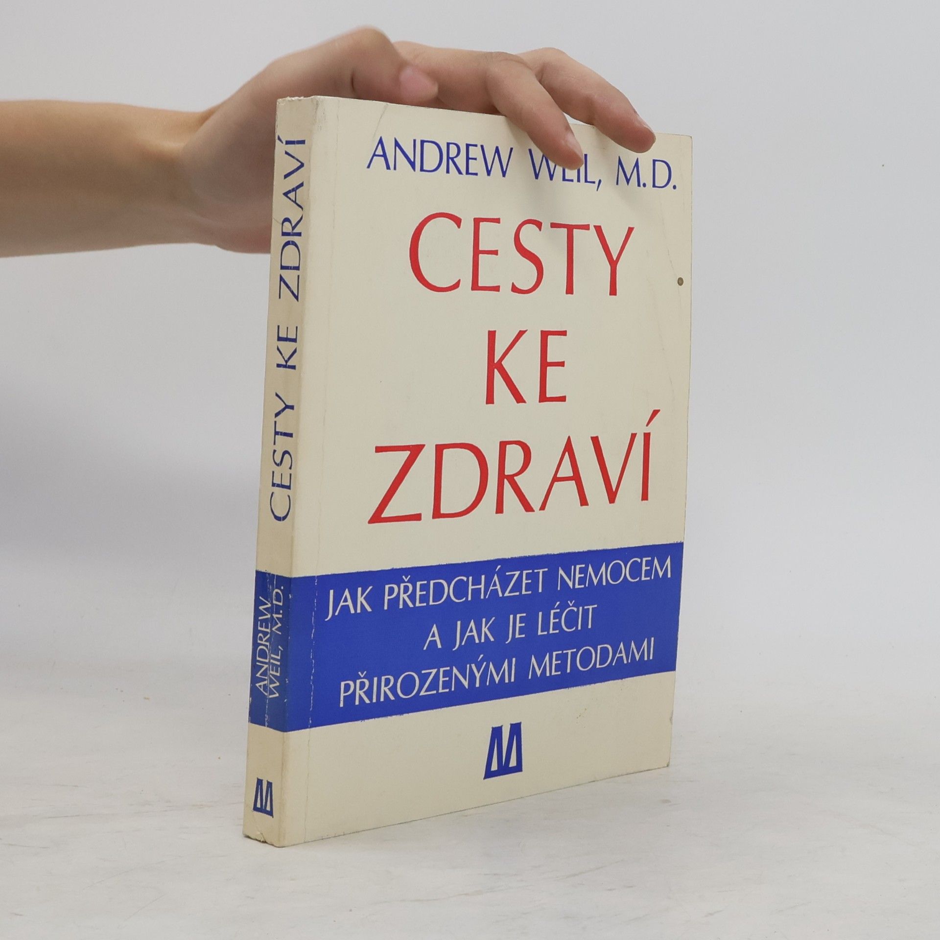 Andrew Weil Cesty ke zdraví. Jak předcházet nemocem a jak je léčit přirozenými metodami