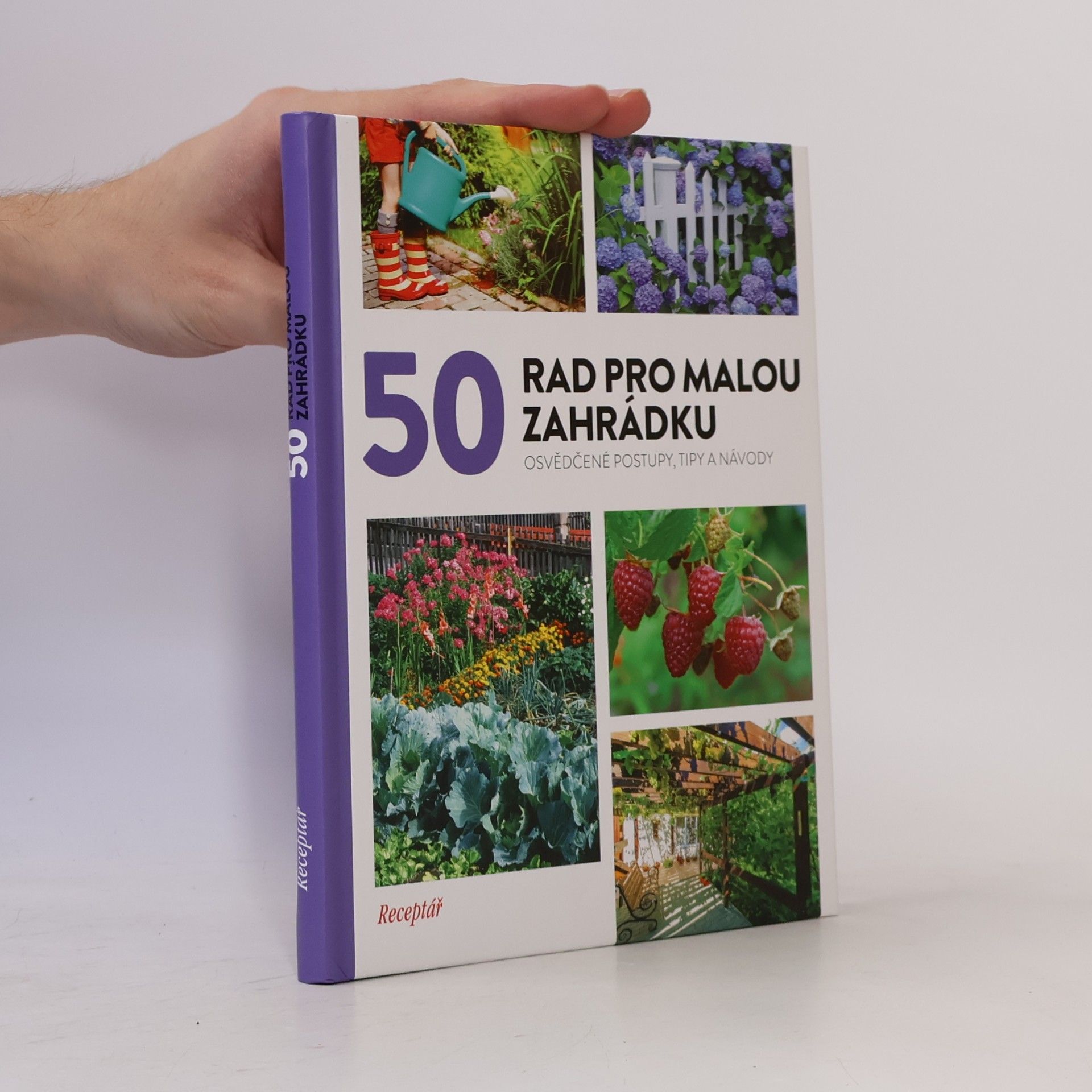 Kolektiv autorů 50 rad pro malou zahrádku : osvědčené postupy, tipy a návody