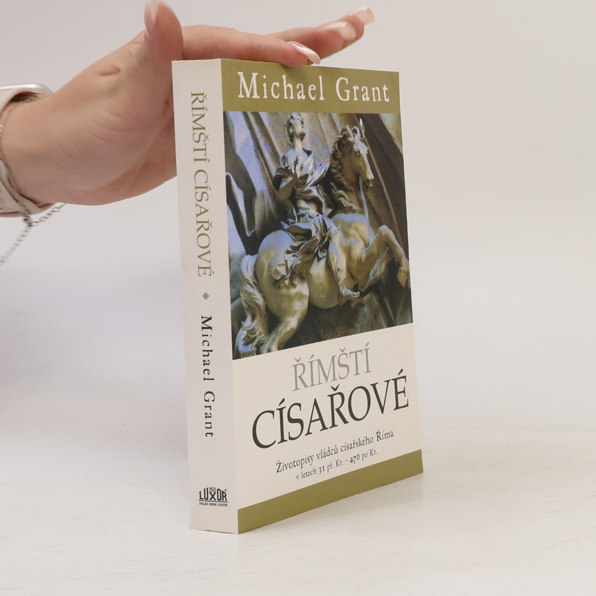 Michael Grant Římští císařové : životopisy vládců císařského Říma v letech 31 př. Kr. - 476 po Kr.