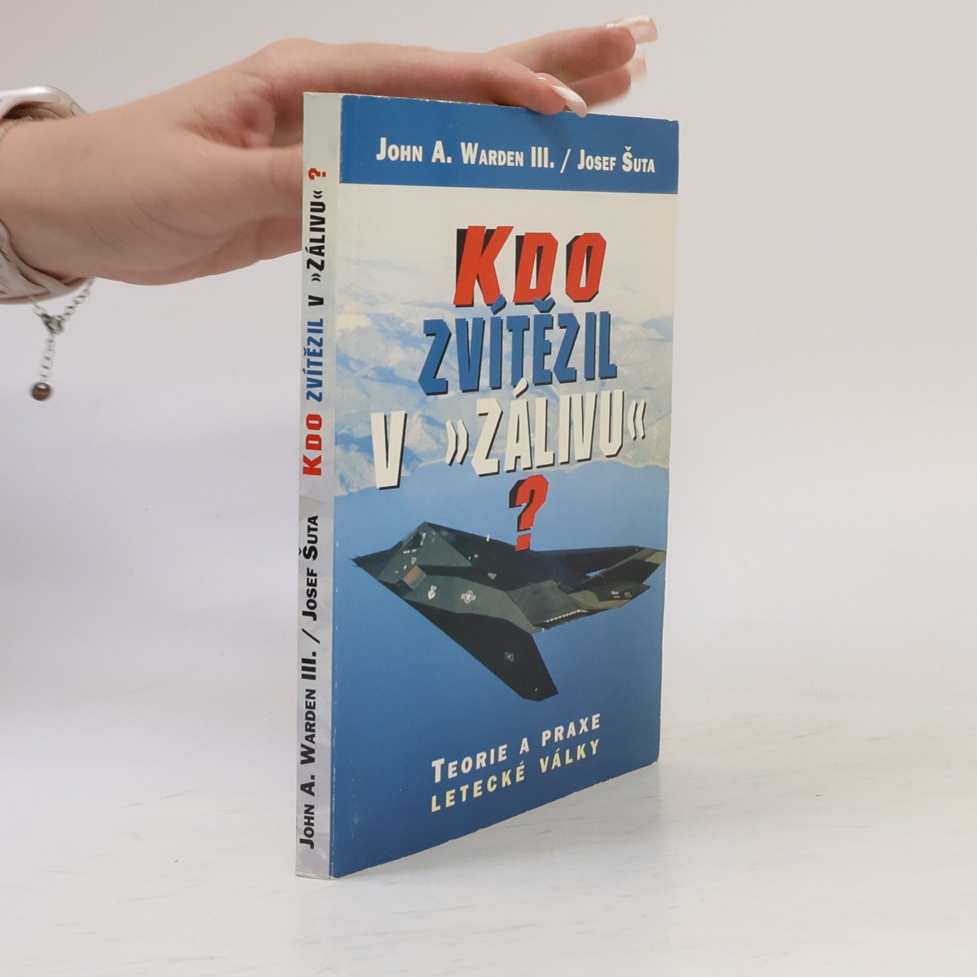 John A. Warden Kdo zvítězil v "Zálivu"? : teorie a praxe letecké války