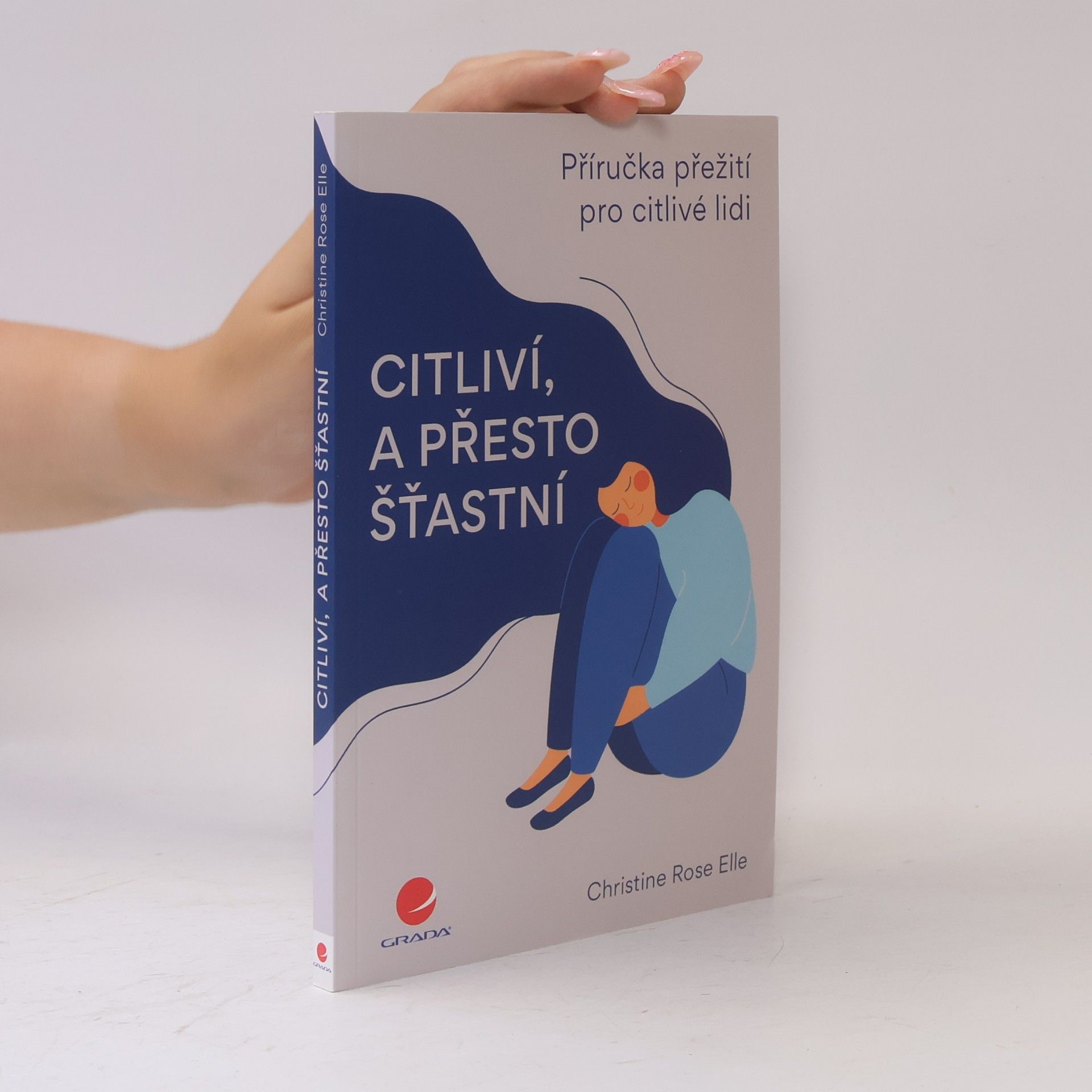 Christine Rose Elle Citliví, a přesto šťastní : příručka přežití pro citlivé lidi