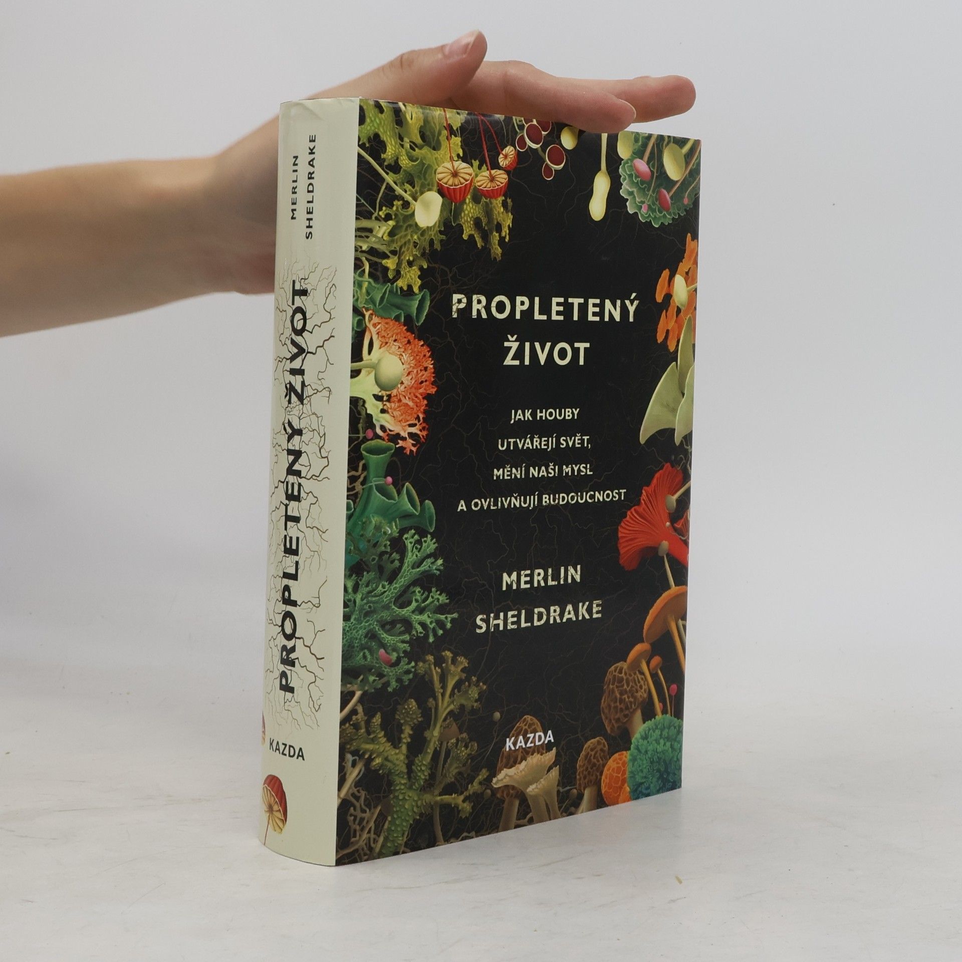 Merlin Sheldrake Propletený život. Jak houby utvářejí svět, mění naši mysl a ovlivňují budoucnost