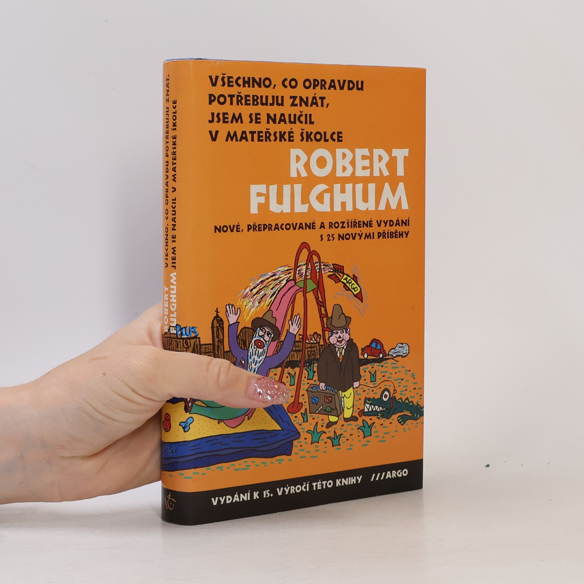 Robert Fulghum Všechno, co opravdu potřebuju znát, jsem se naučil v mateřské školce