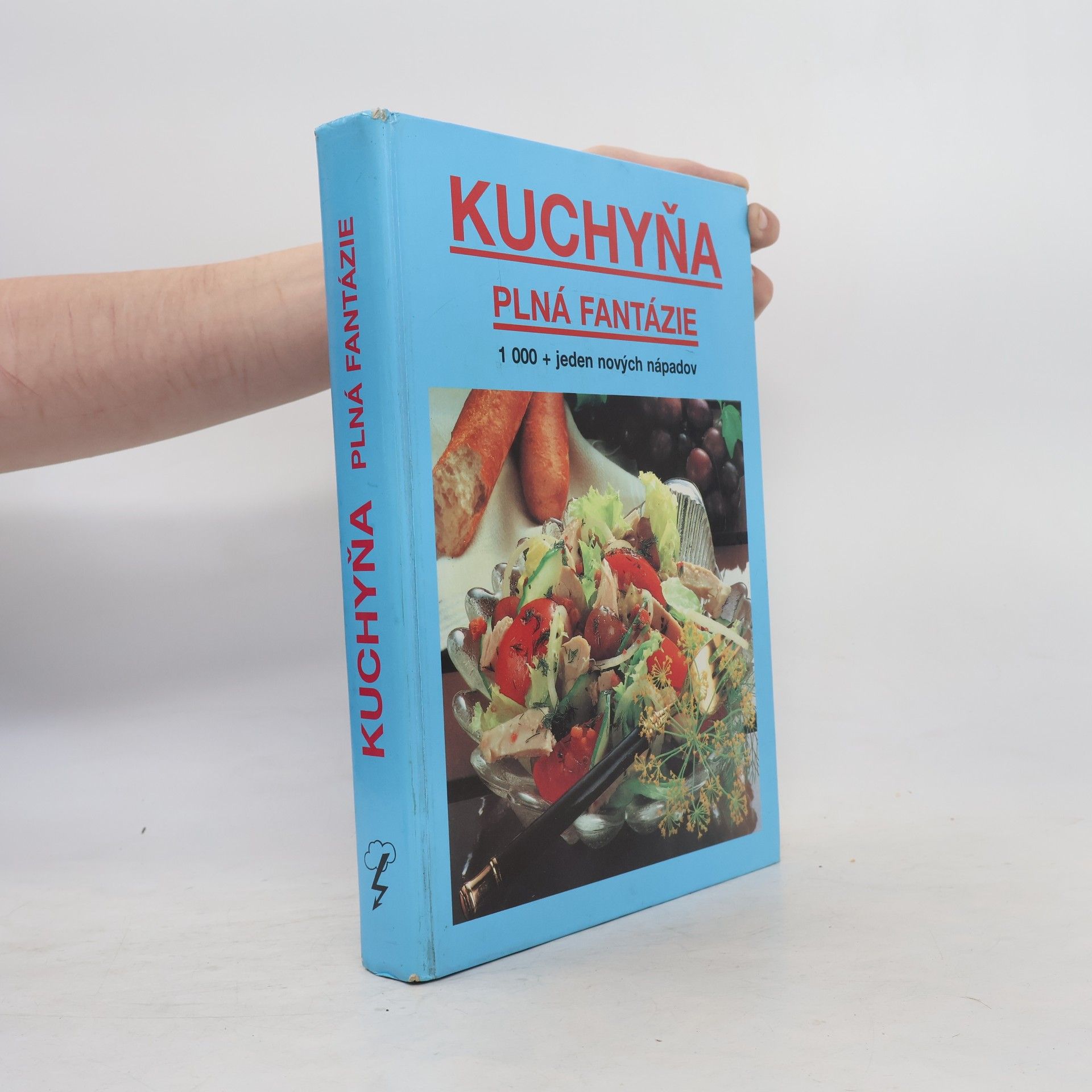 Kolektiv autorů Kuchyňa plná fantázie : Kuchárska kniha s 1000 + 1 novými nápadmi
