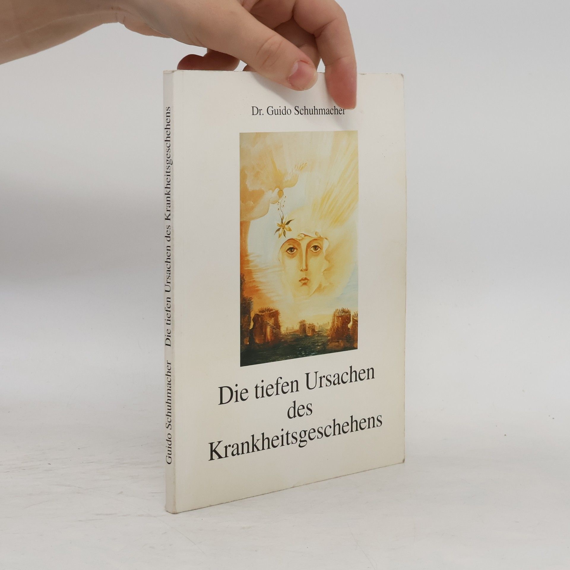 Guido Schuhmacher Die tiefen Ursachen des Krankheitsgeschehens