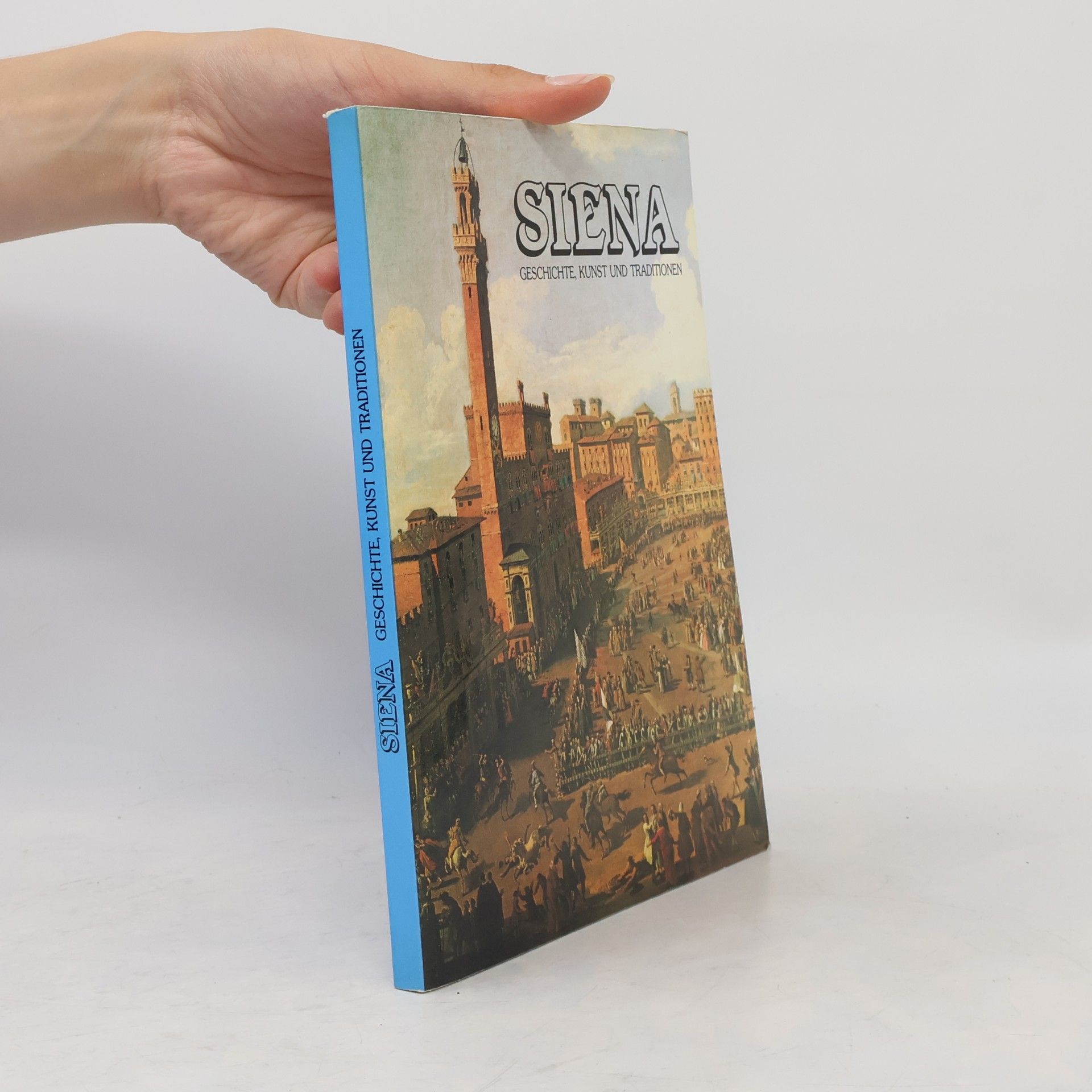Autorenkollektiv Siena. Geschichte, Kunst und Traditionen