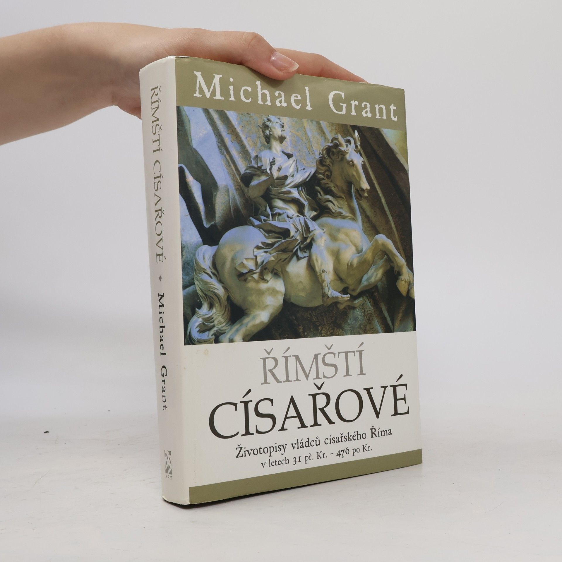 Michael Grant Římští císařové : Životopisy vládců císařského Říma v letech 31 př. Kr. - 476 po Kr.