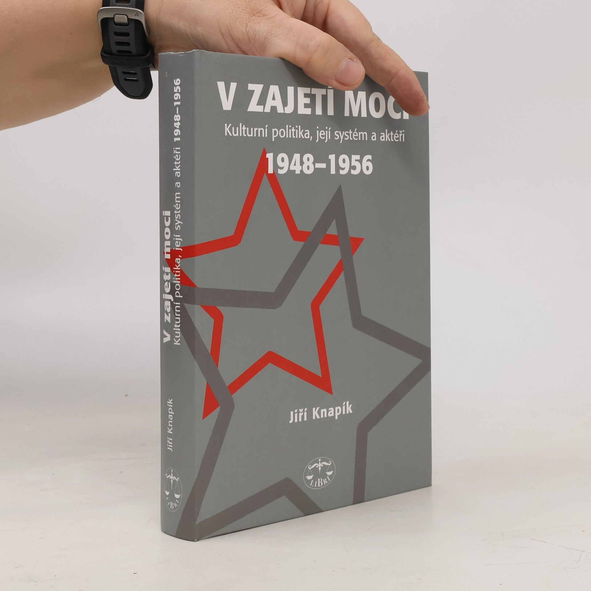 Jiří Knapík V zajetí moci: Kulturní politika, její systém a aktéři 1948-1956