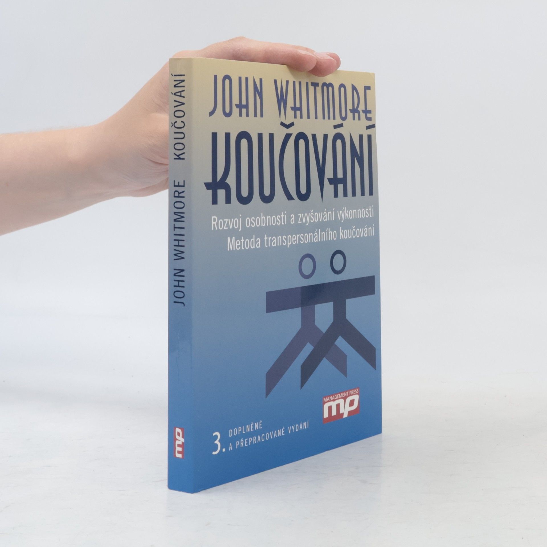 John Whitmore Koučování. Rozvoj osobnosti a zvyšování výkonnosti. Metoda transpersonálního koučování