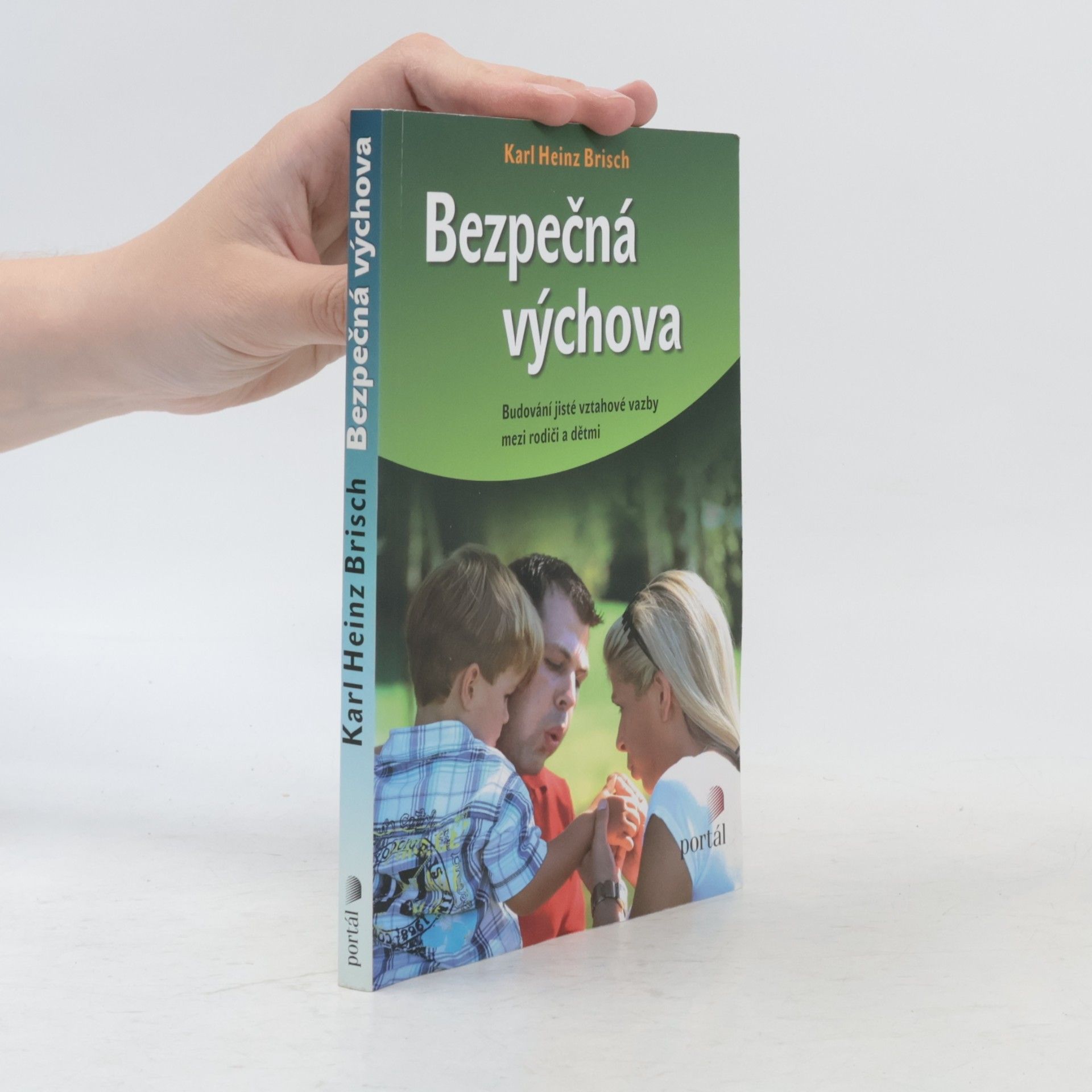 Karl Heinz Brisch Bezpečná výchova. Budování jisté vztahové vazby mezi rodiči a dětmi
