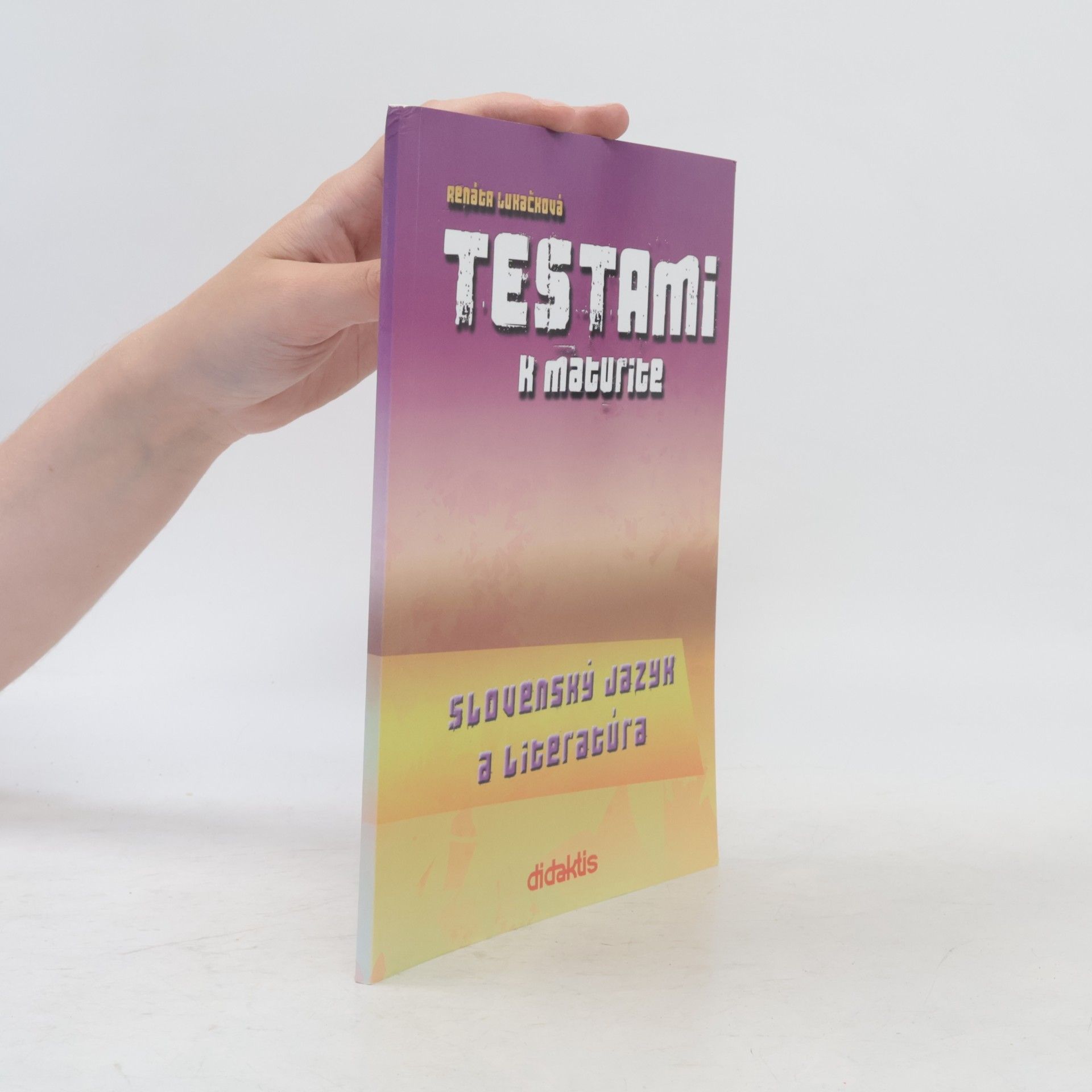Renáta Lukačová Testami k maturite. Slovenský jazyk a literatúra