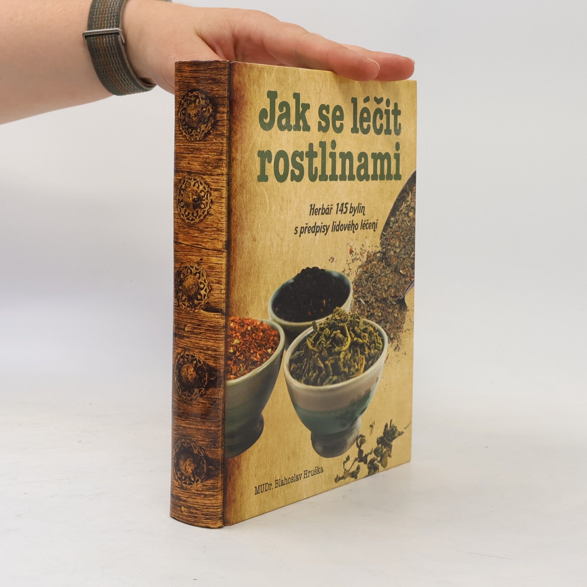 Blahoslav Hruška Jak se léčit rostlinami: Herbář 145 léčivých rostlin s předpisy lidového léčení