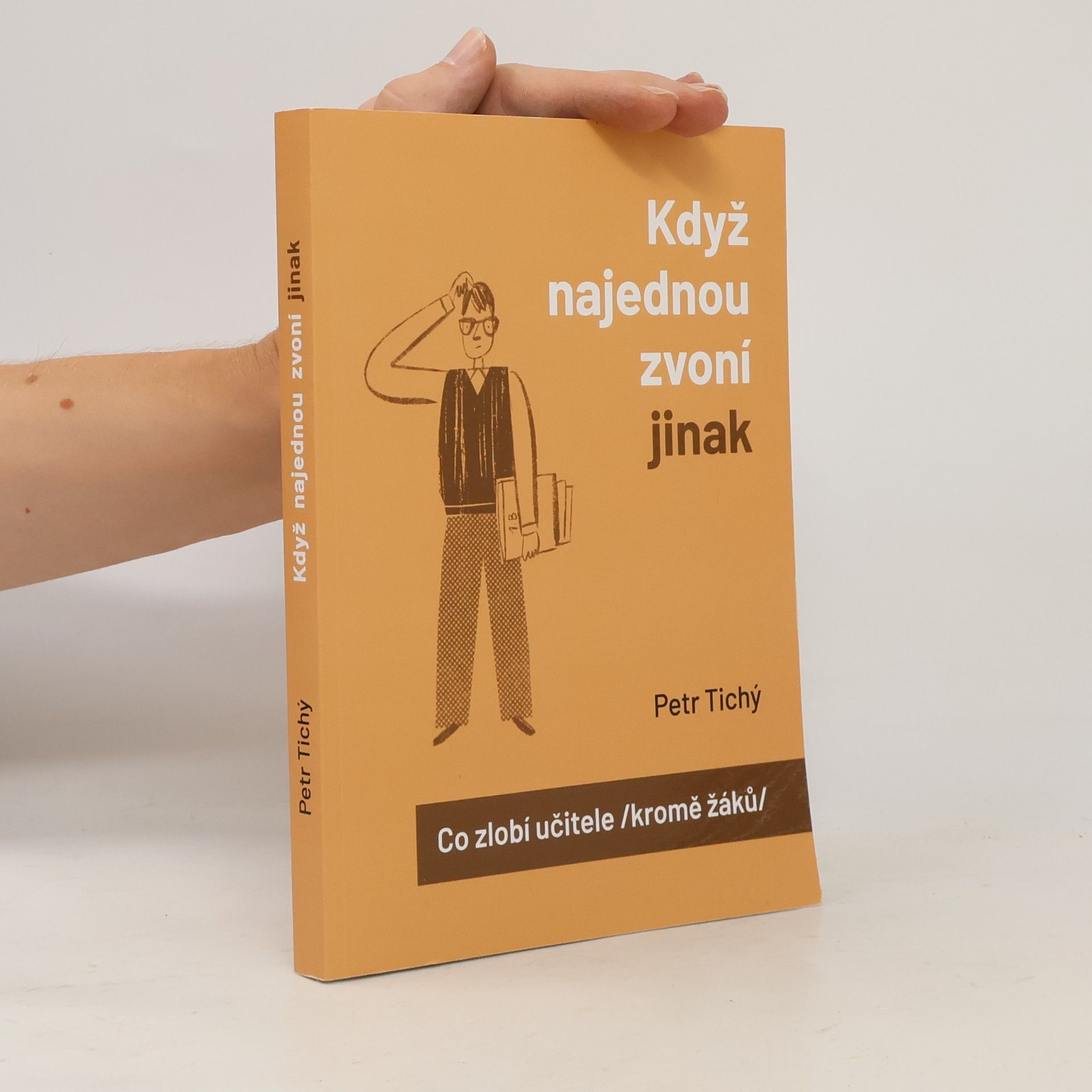 Petr Tichý Když najednou zvoní jinak aneb Co zlobí učitele (kromě žáků)