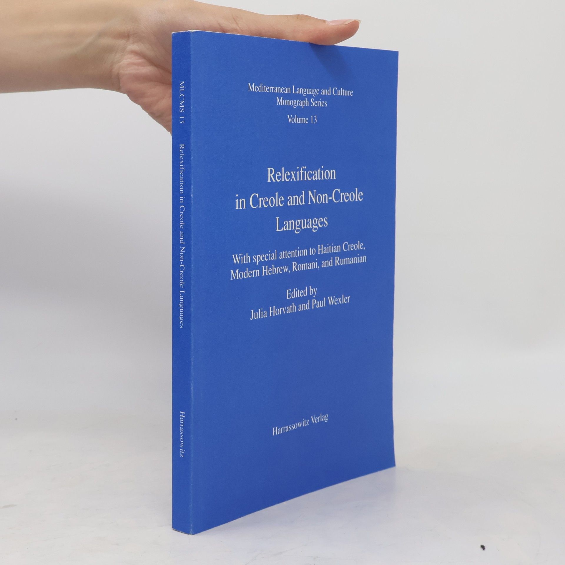 Julia Horvath Mediterranean Language and Culture Monograph Series - 13: Relexification in Creole and Non-Creole Languages