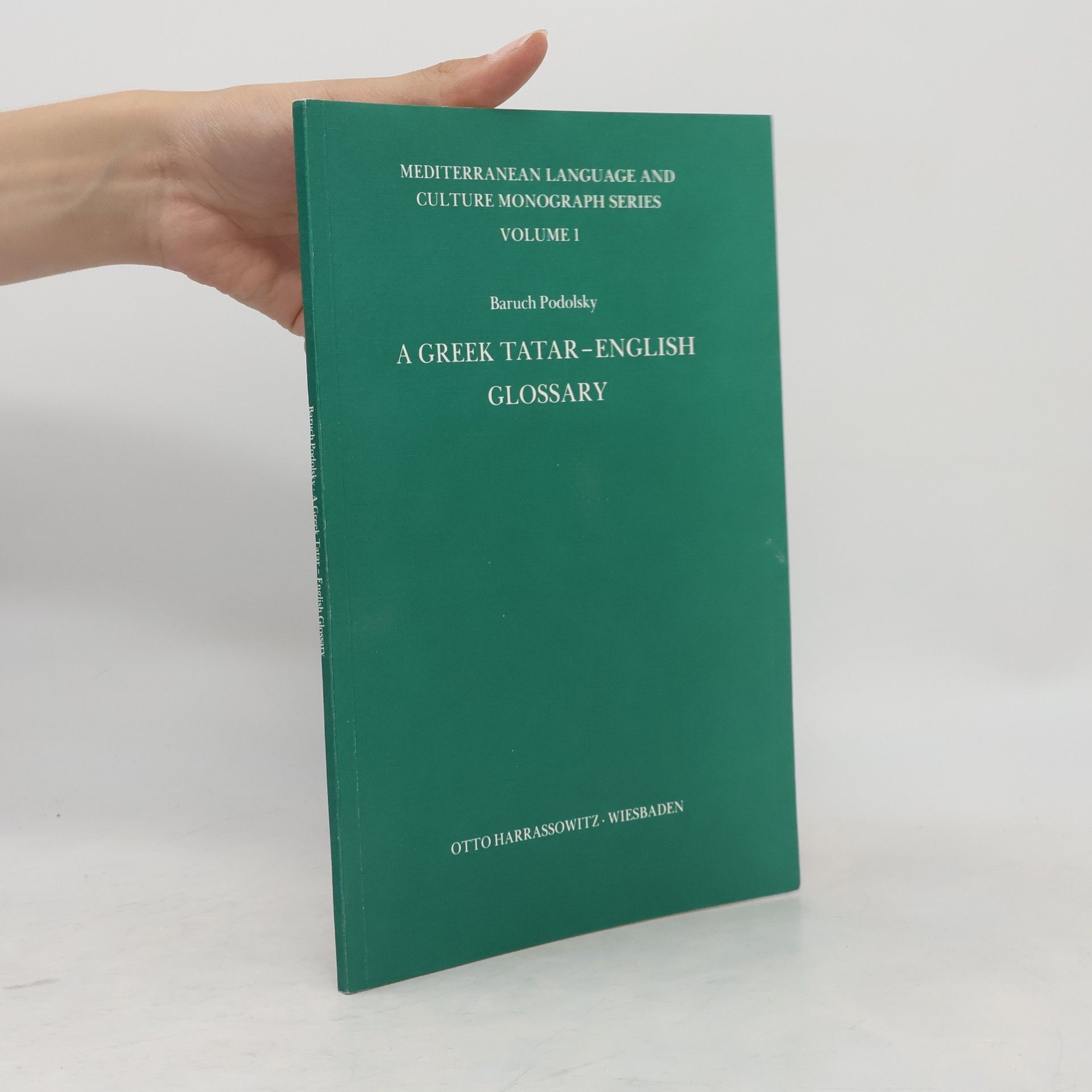 Baruch Podolsky Mediterranean Language and Culture Monograph Series - 1: A Greek Tatar-English Glossary