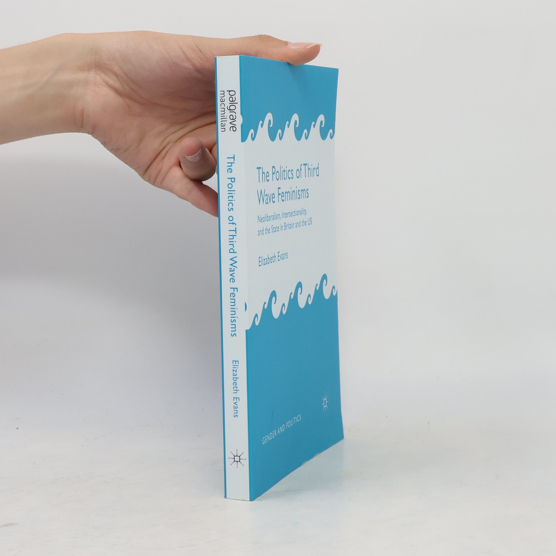 Elizabeth Evans Gender and Politics: The Politics of Third Wave Feminisms