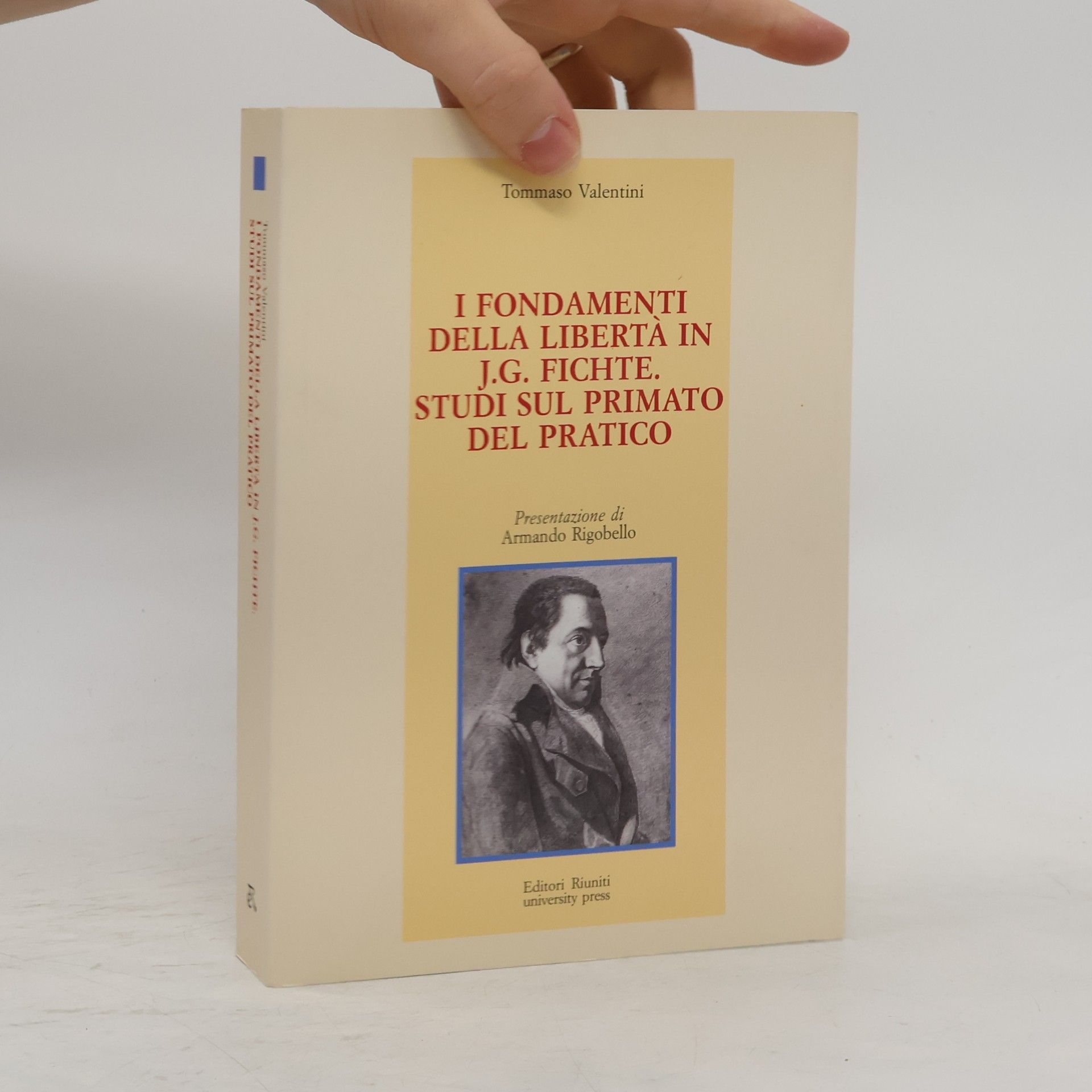 Tommaso Valentini I fondamenti della libertà in J. G. Fichte. Studi sul primato del pratico