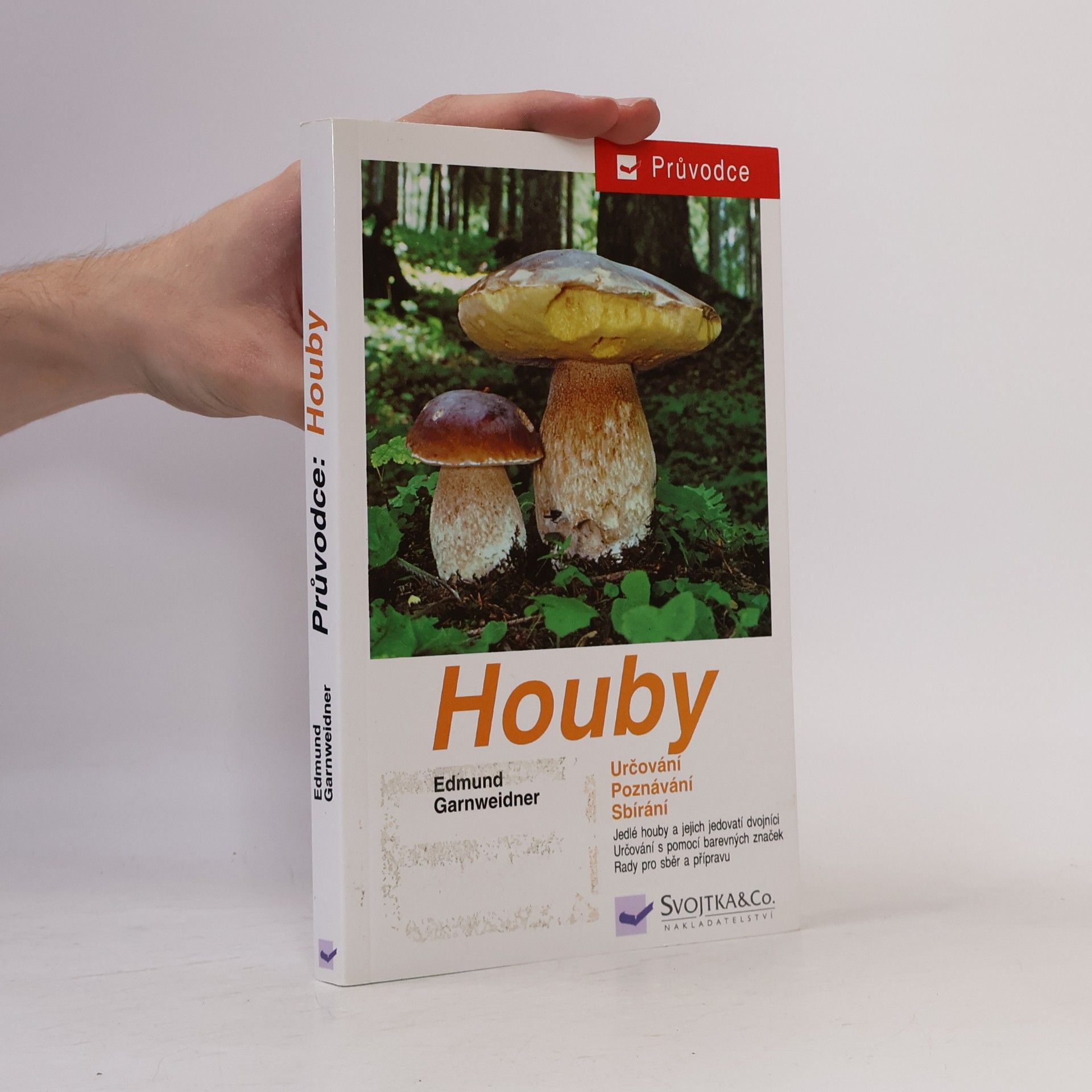 Houby: Jedlé houby, jejich jedovatí dvojníci a nejedlé houby ve střední Evropě : určování, poznávání, sbírání