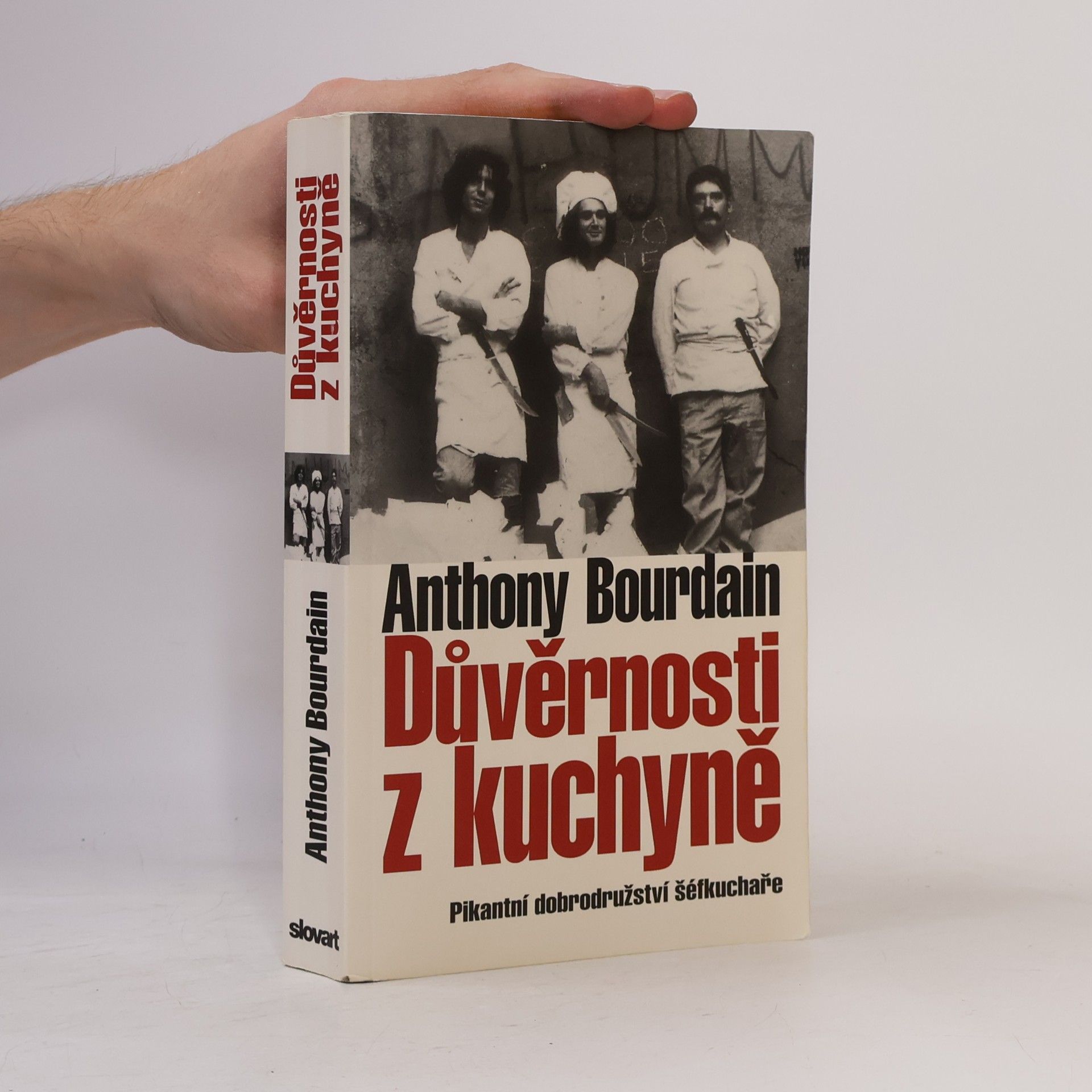 Anthony Bourdain Důvěrnosti z kuchyně : pikantní dobrodružství šéfkuchaře
