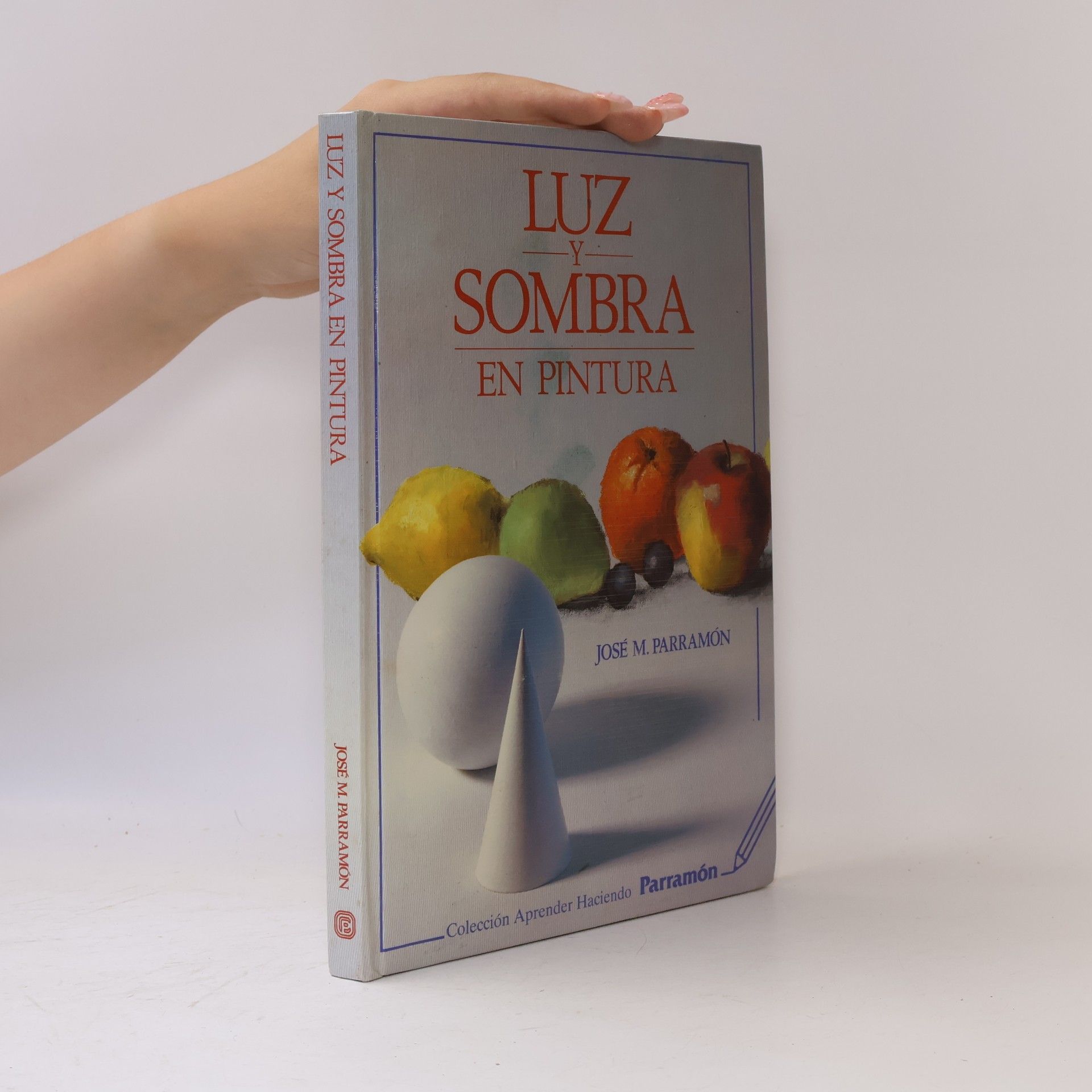 José María Parramón Colección Aprender Haciendo: Luz y sombra en pintura