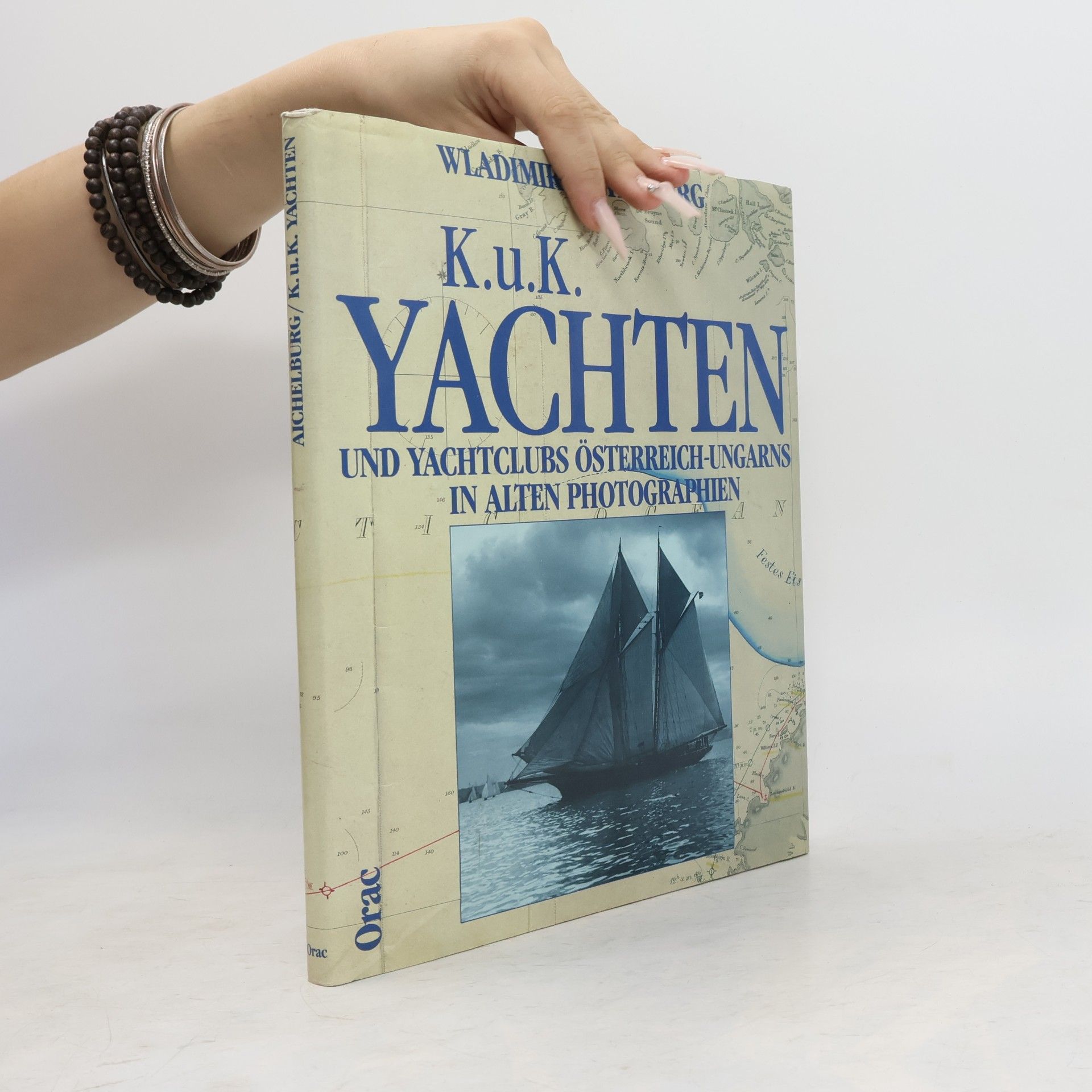 Wladimir Aichelburg K.u.K. Yachten und Yachtclubs Österreich-Ungarns in alten Photographien