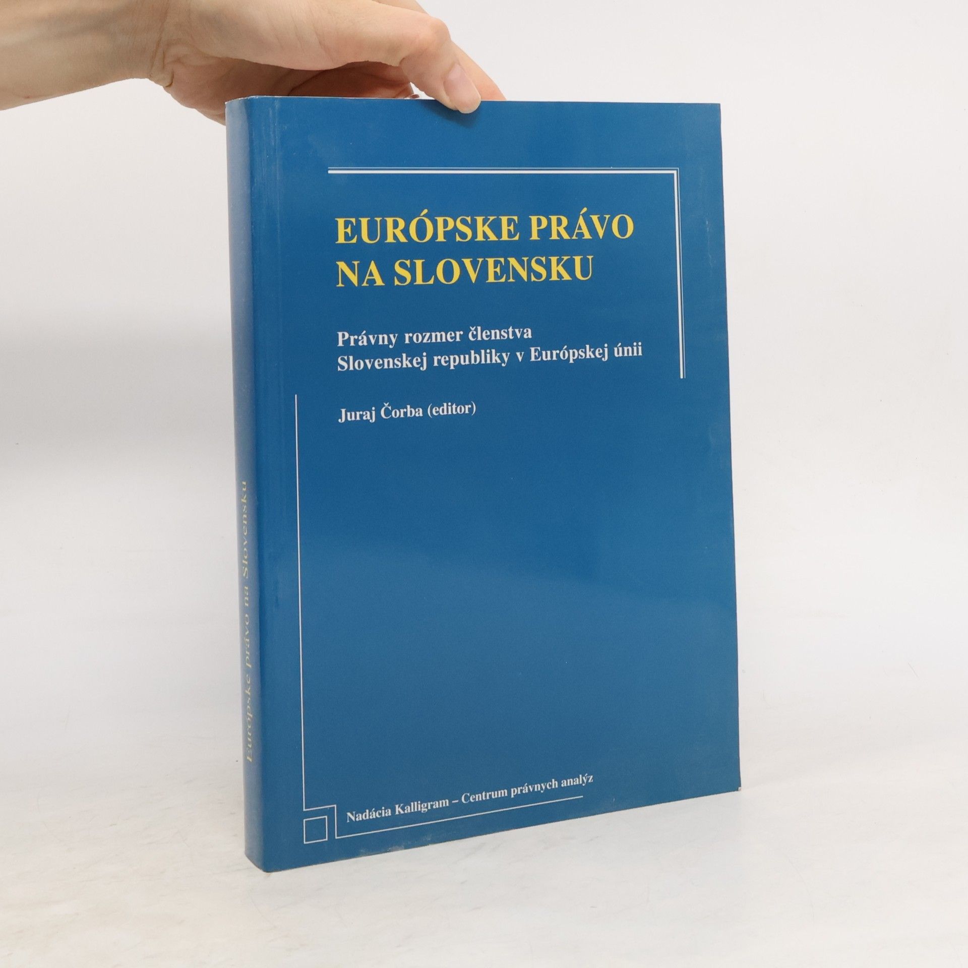 Autorenkollektiv Európske právo na Slovensku. Právny rozmer členstva Slovenskej republiky v Európskej únii