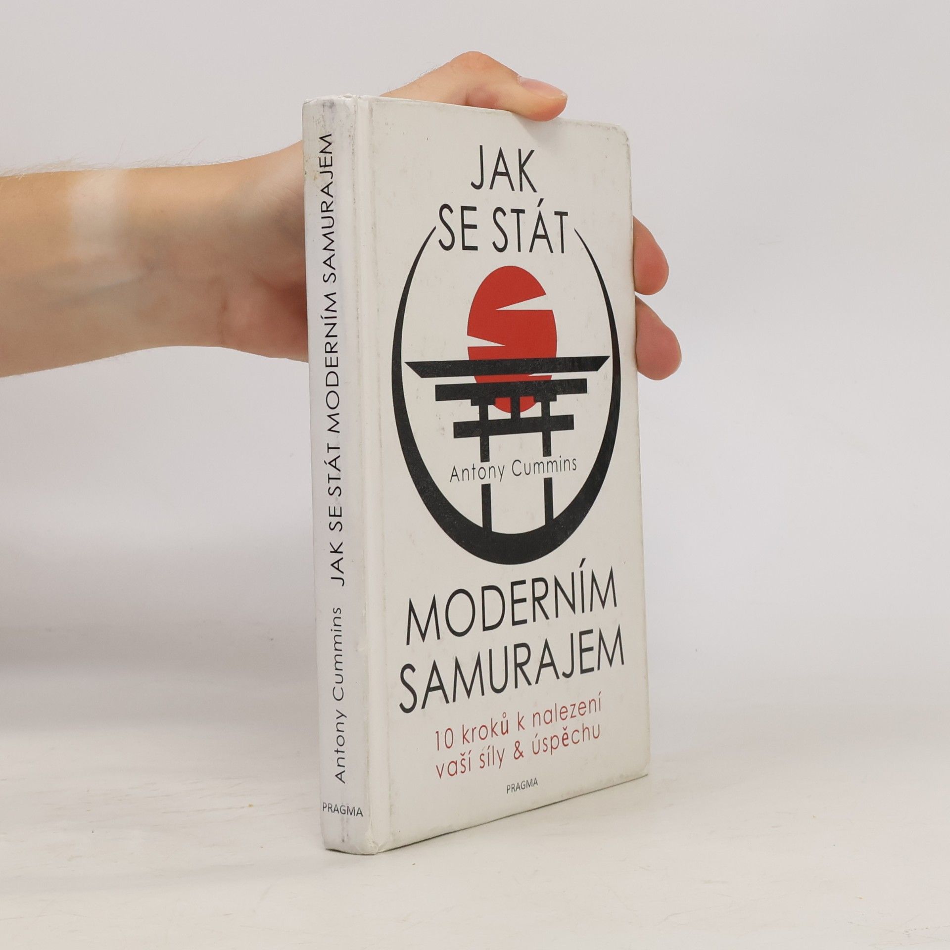 Antony Cummins Jak se stát moderním samurajem. 10 kroků k nalezení vaší síly & úspěchu