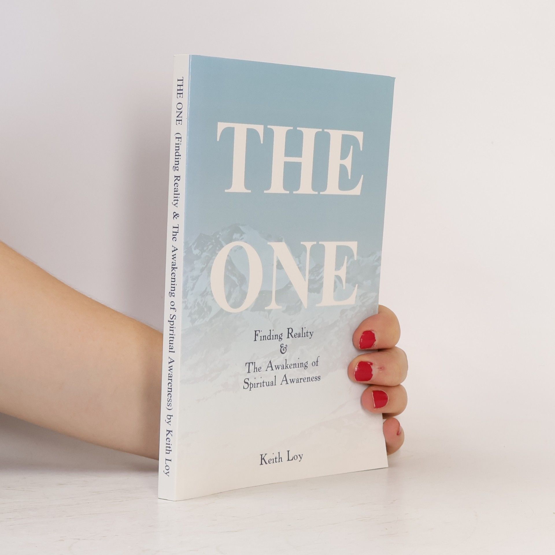 Loy, Keith The One: Finding Reality & The Awakening of Spiritual Awareness