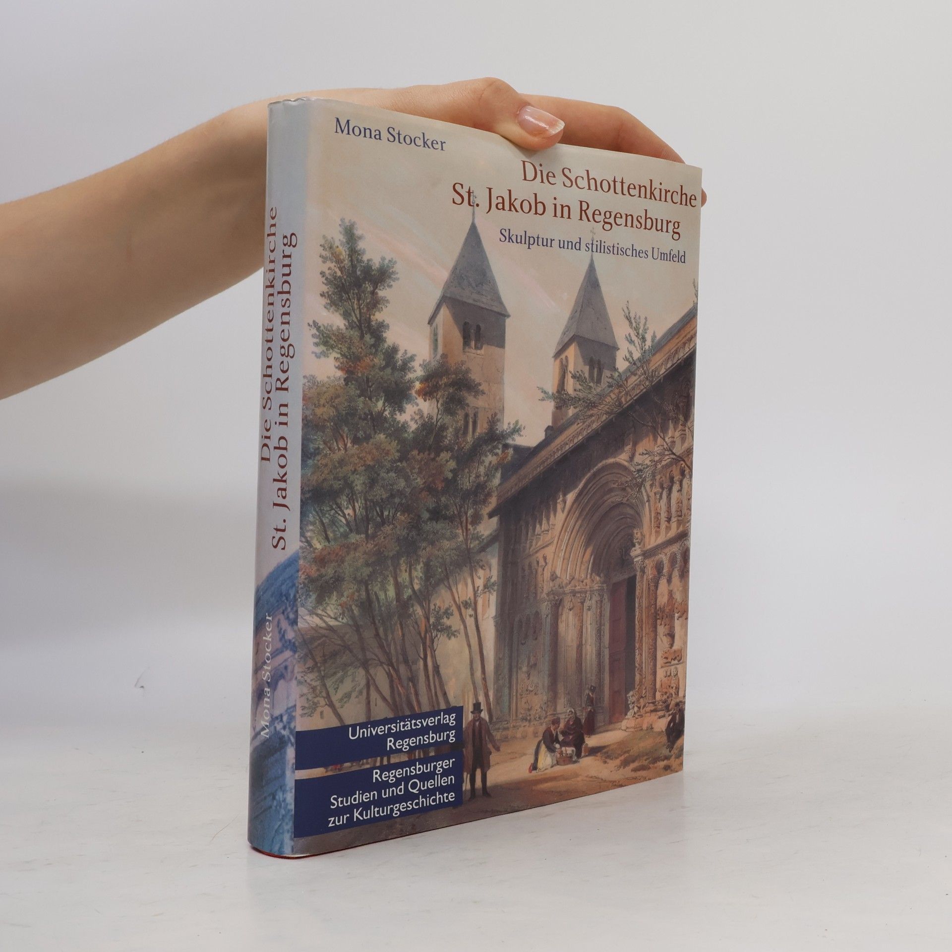 Mona Stocker Regensburger Studien und Quellen zur Kulturgeschichte: Die Schottenkirche St. Jakob in Regensburg