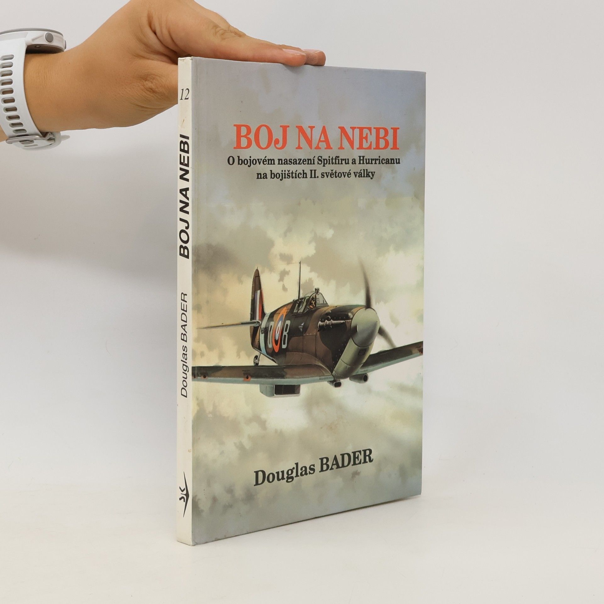 Douglas Bader Boj na nebi. Příběh o bojovém nasazení Spitfiru a Hurricanu