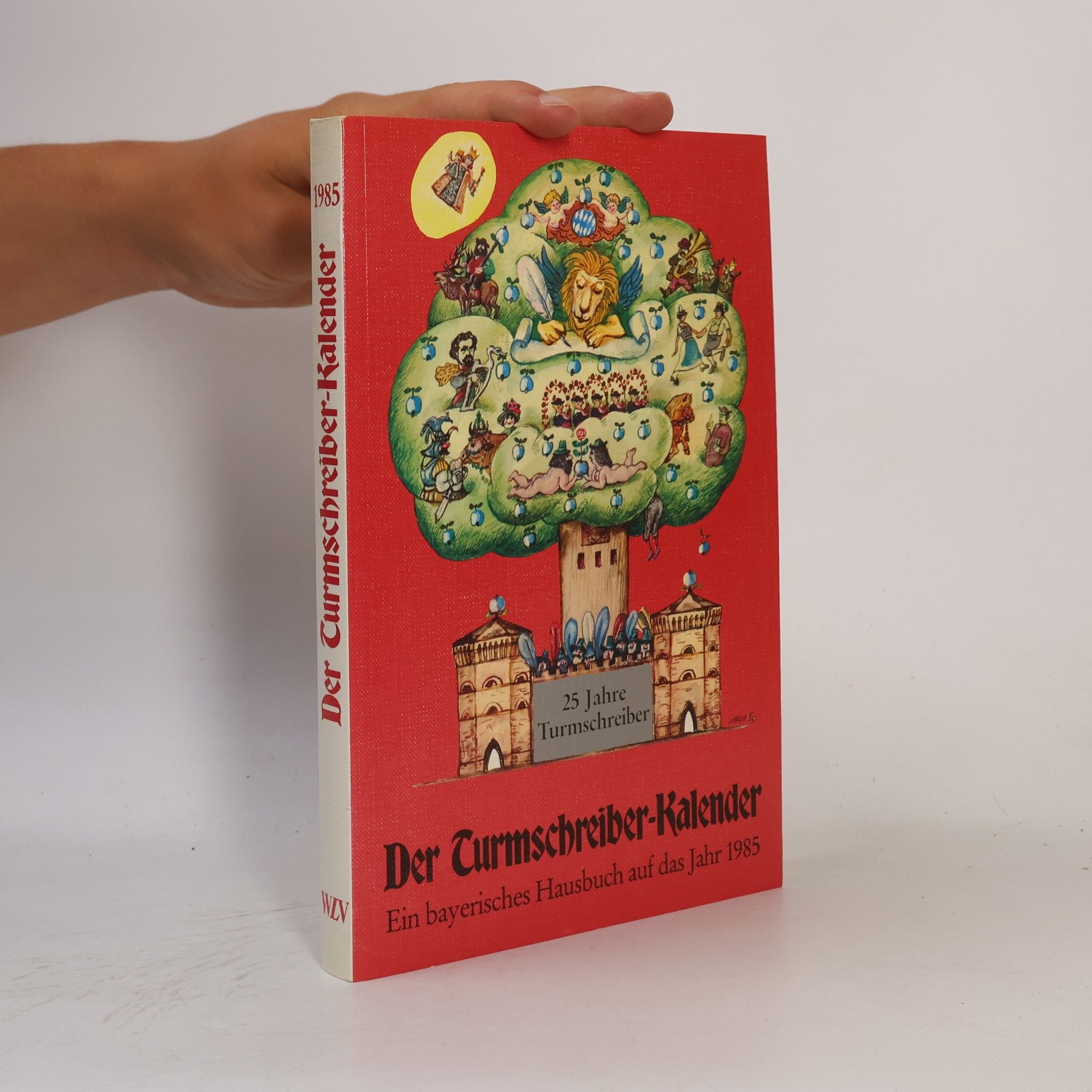 Der Turmschreiber-Kalender 25 Jahre Turmschreiber. Ein bayerisches Hausbuch auf das Jahr 1985