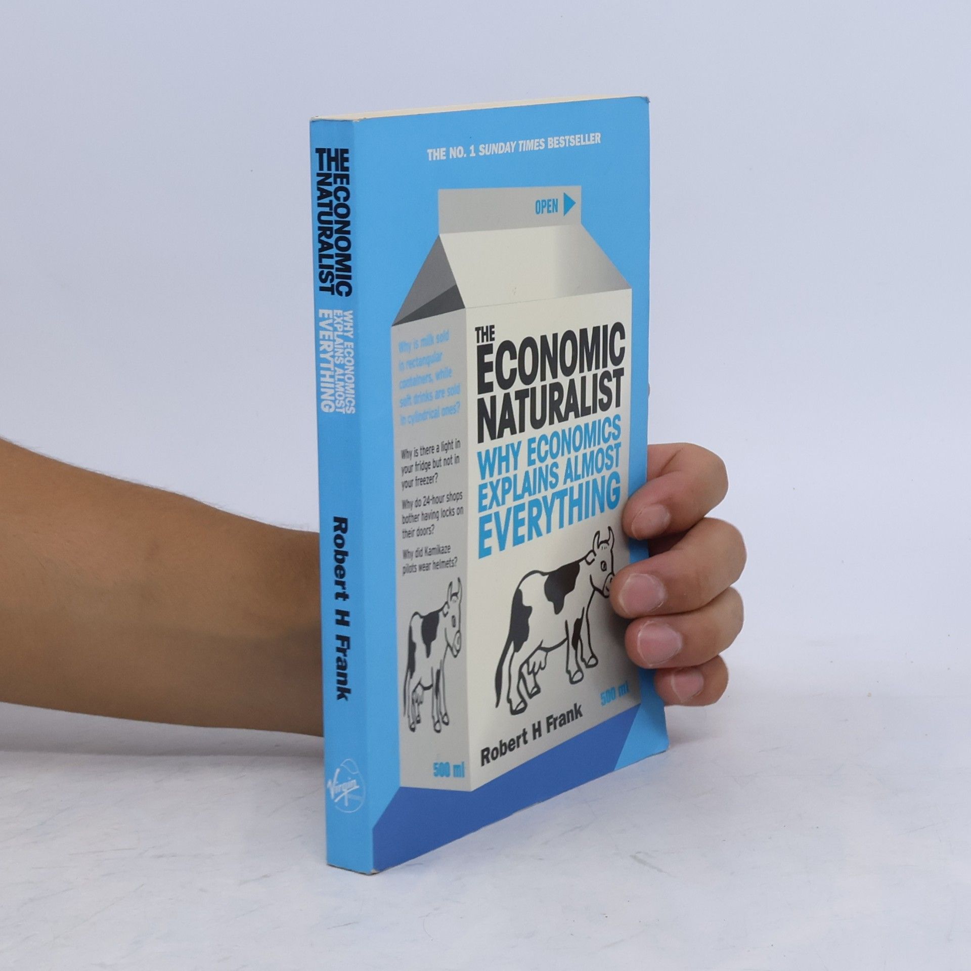 Robert Frank The economic naturalist: Why economics explains almost everything