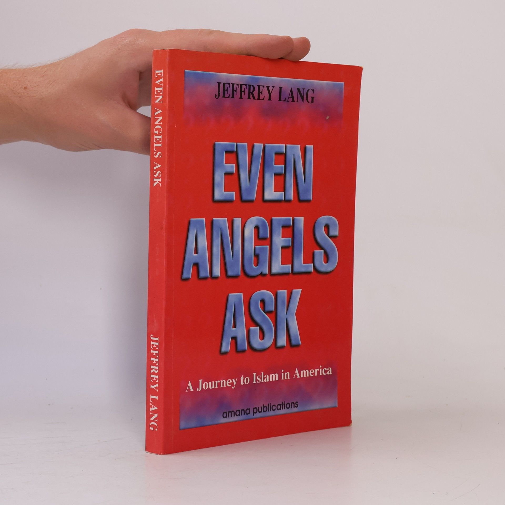 Jeffrey Lang Even Angels Ask: A Journey to Islam in America