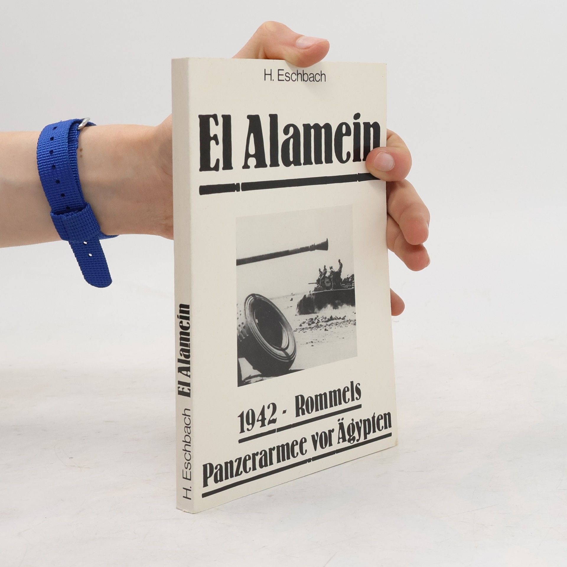 Heinrich Eschbach El Alamein: 1942 – Rommels Panzerarmee vor Ägypten