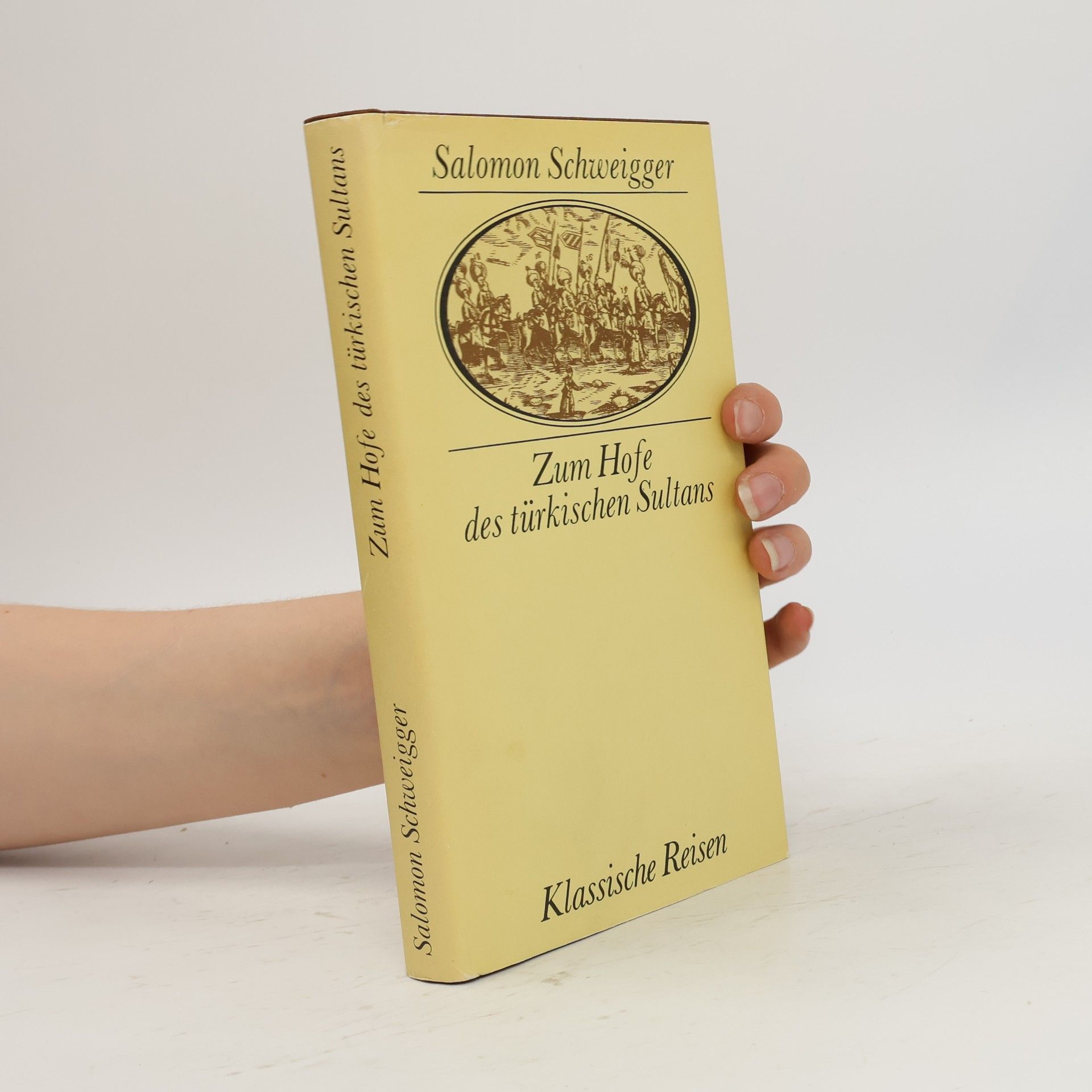 Salomon Schweigger Klassische Reisen: Zum Hofe des türkischen Sultans